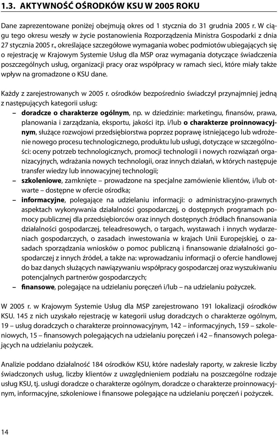 , określające szczegółowe wymagania wobec podmiotów ubiegających się o rejestrację w Krajowym Systemie Usług dla MSP oraz wymagania dotyczące świadczenia poszczególnych usług, organizacji pracy oraz