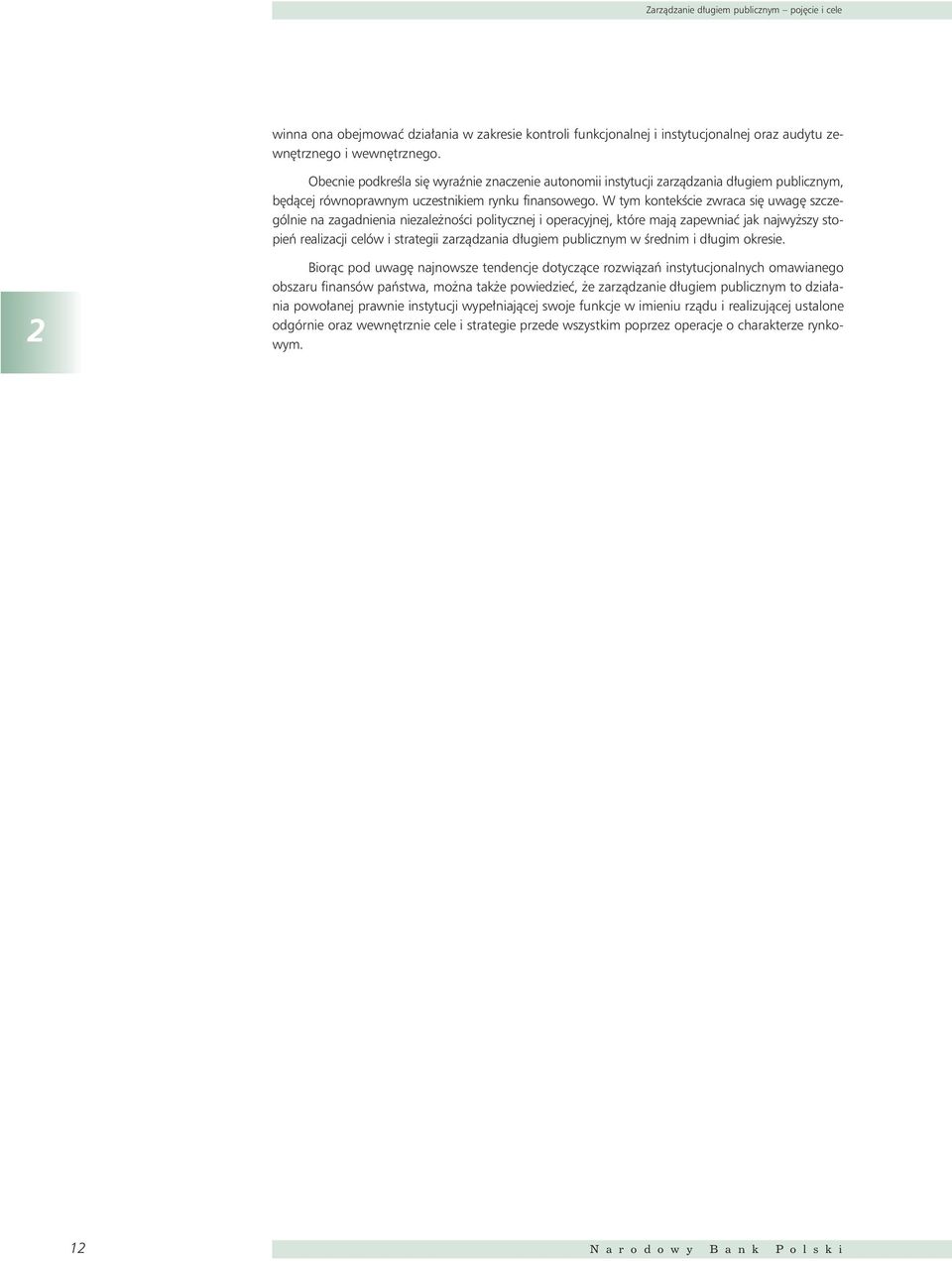 W tym kontekêcie zwraca si uwag szczególnie na zagadnienia niezale noêci politycznej i operacyjnej, które majà zapewniaç jak najwy szy stopieƒ realizacji celów i strategii zarzàdzania d ugiem