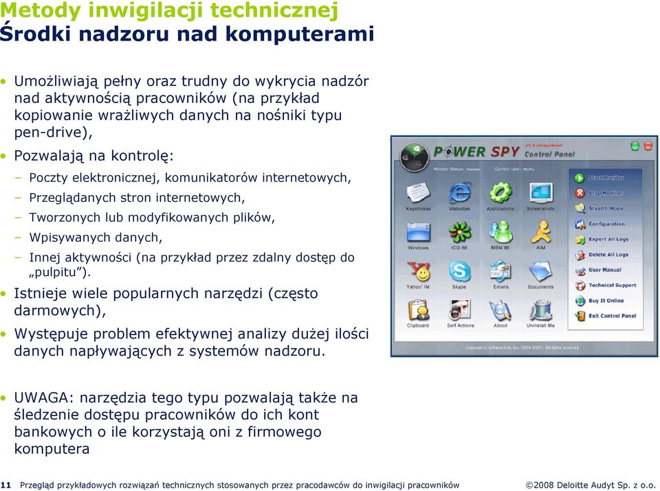 (na przykład przez zdalny dostęp do pulpitu ). Istnieje wiele popularnych narzędzi (często darmowych), Występuje problem efektywnej analizy duŝej ilości danych napływających z systemów nadzoru.