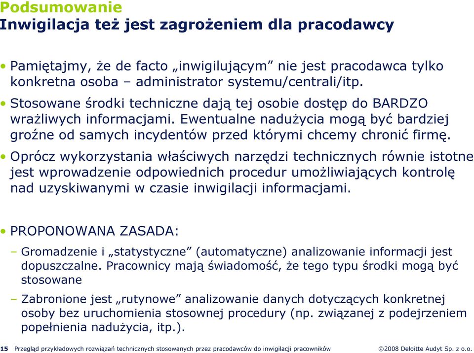 Oprócz wykorzystania właściwych narzędzi technicznych równie istotne jest wprowadzenie odpowiednich procedur umoŝliwiających kontrolę nad uzyskiwanymi w czasie inwigilacji informacjami.