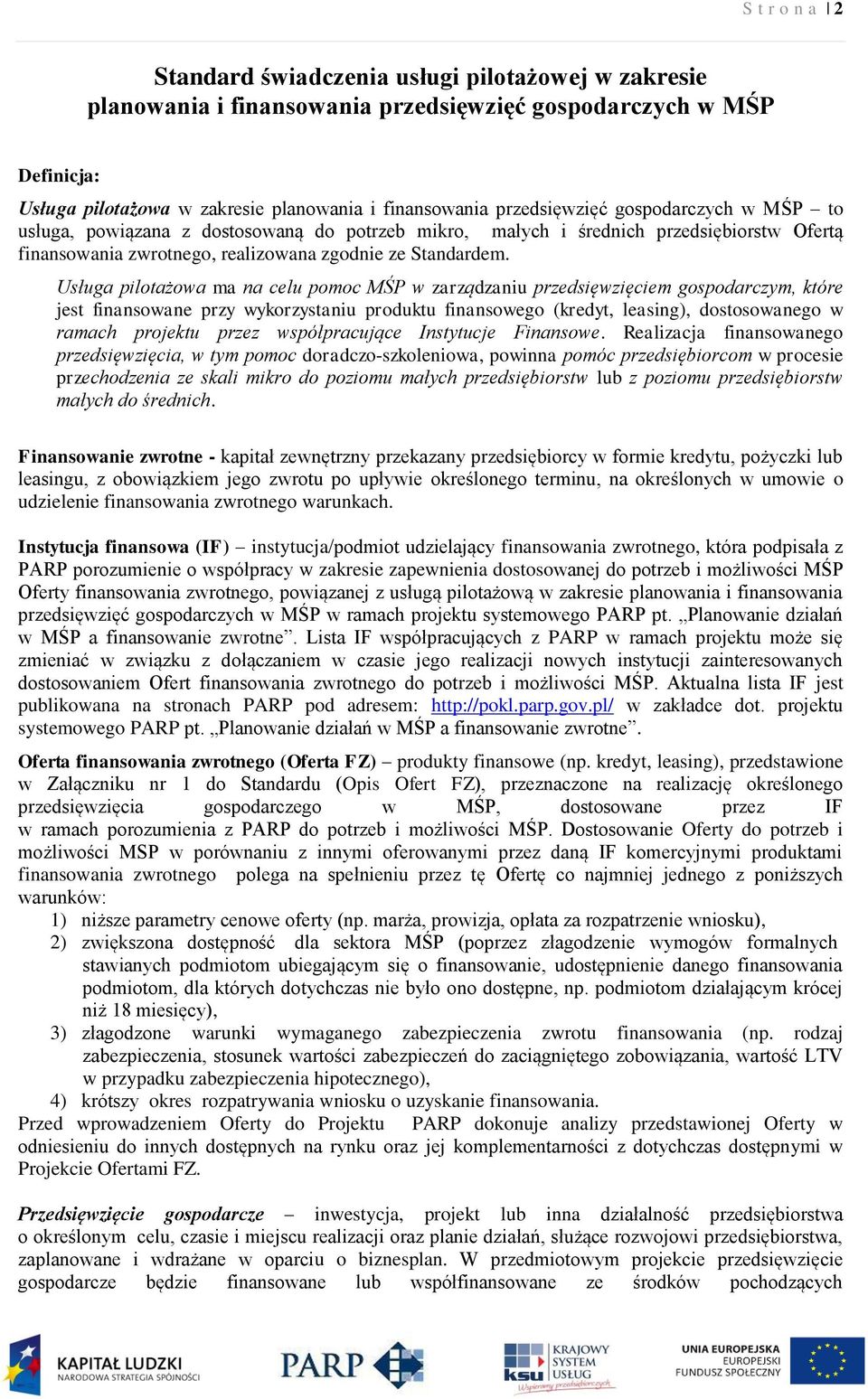 Usługa pilotażowa ma na celu pomoc MŚP w zarządzaniu przedsięwzięciem gospodarczym, które jest finansowane przy wykorzystaniu produktu finansowego (kredyt, leasing), dostosowanego w ramach projektu