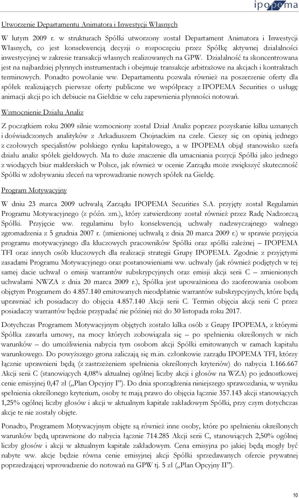 własnych realizowanych na GPW. Działalność ta skoncentrowana jest na najbardziej płynnych instrumentach i obejmuje transakcje arbitrażowe na akcjach i kontraktach terminowych. Ponadto powołanie ww.