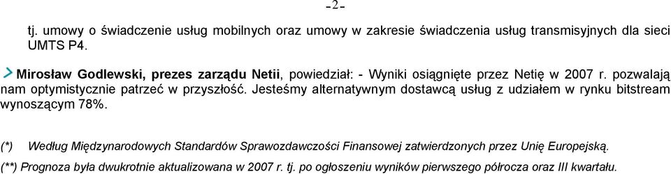 pozwalają nam optymistycznie patrzeć w przyszłość. Jesteśmy alternatywnym dostawcą usług z udziałem w rynku bitstream wynoszącym 78%.