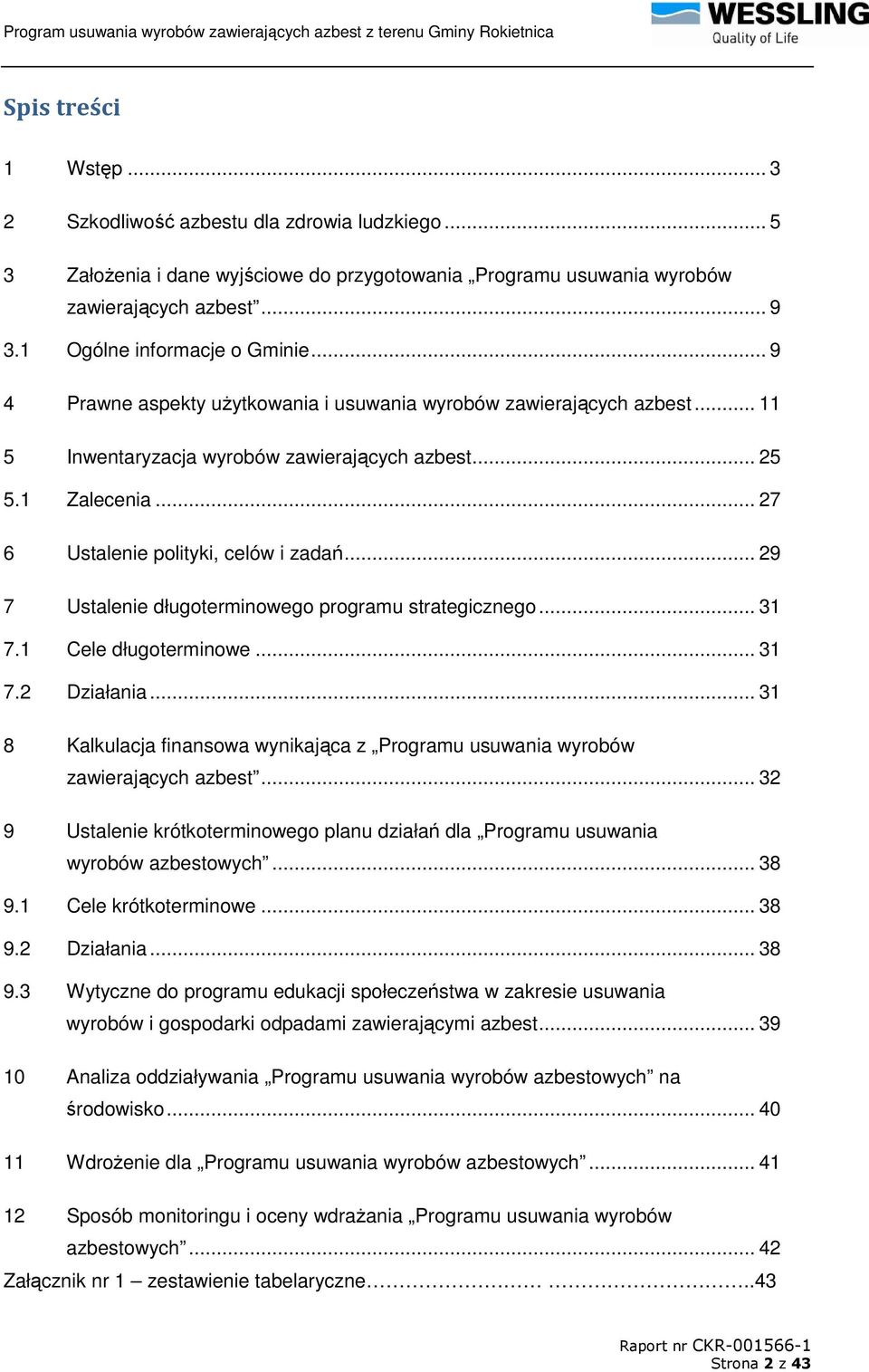 .. 27 6 Ustalenie polityki, celów i zadań... 29 7 Ustalenie długoterminowego programu strategicznego... 31 7.1 Cele długoterminowe... 31 7.2 Działania.