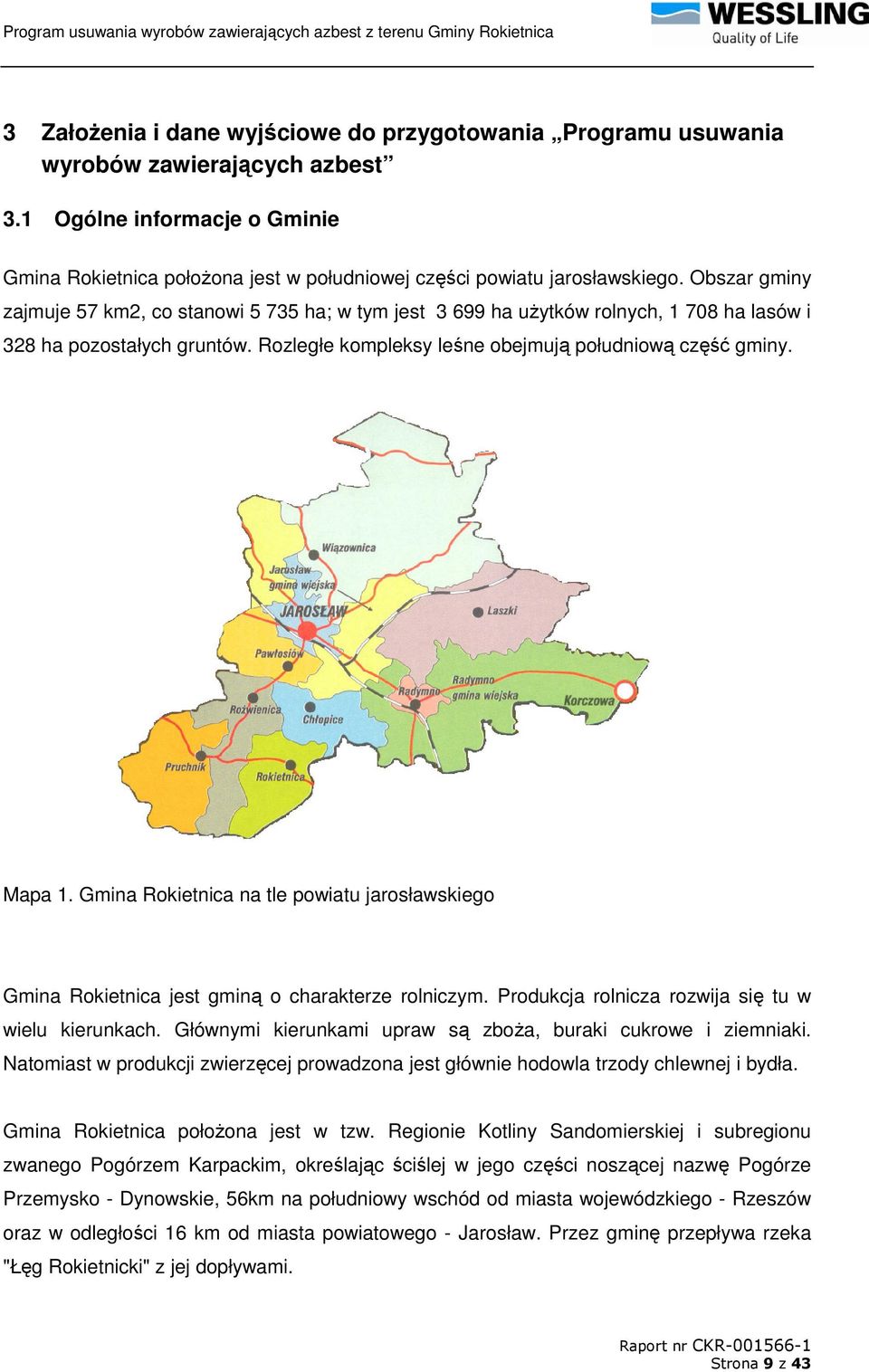 Gmina Rokietnica na tle powiatu jarosławskiego Gmina Rokietnica jest gminą o charakterze rolniczym. Produkcja rolnicza rozwija się tu w wielu kierunkach.