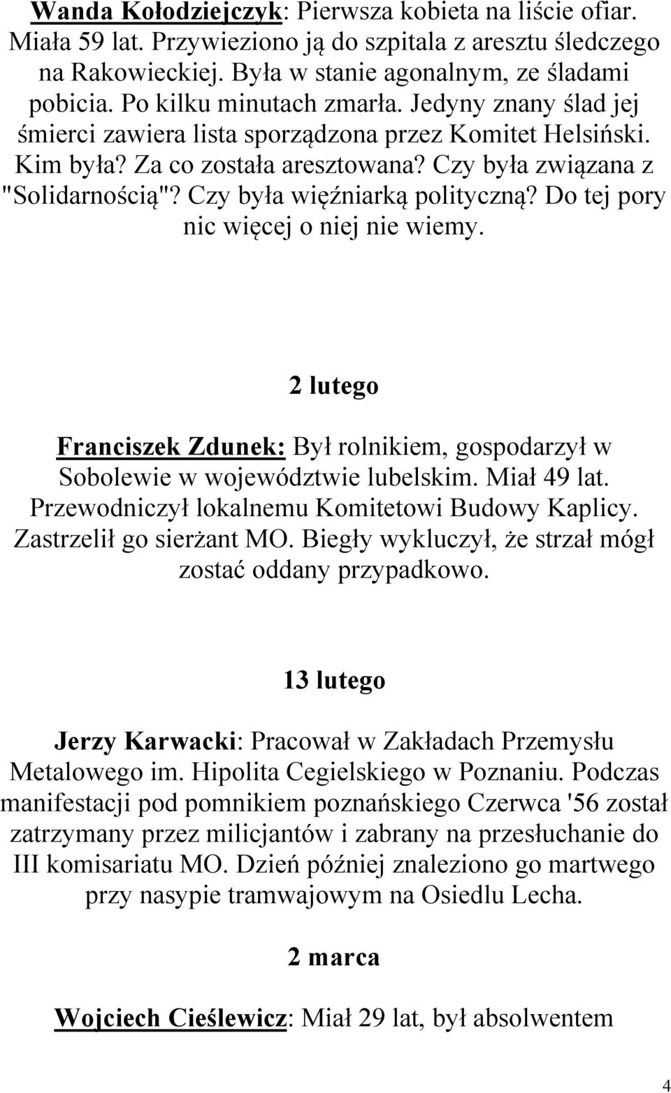 Czy była więźniarką polityczną? Do tej pory nic więcej o niej nie wiemy. 2 lutego Franciszek Zdunek: Był rolnikiem, gospodarzył w Sobolewie w województwie lubelskim. Miał 49 lat.