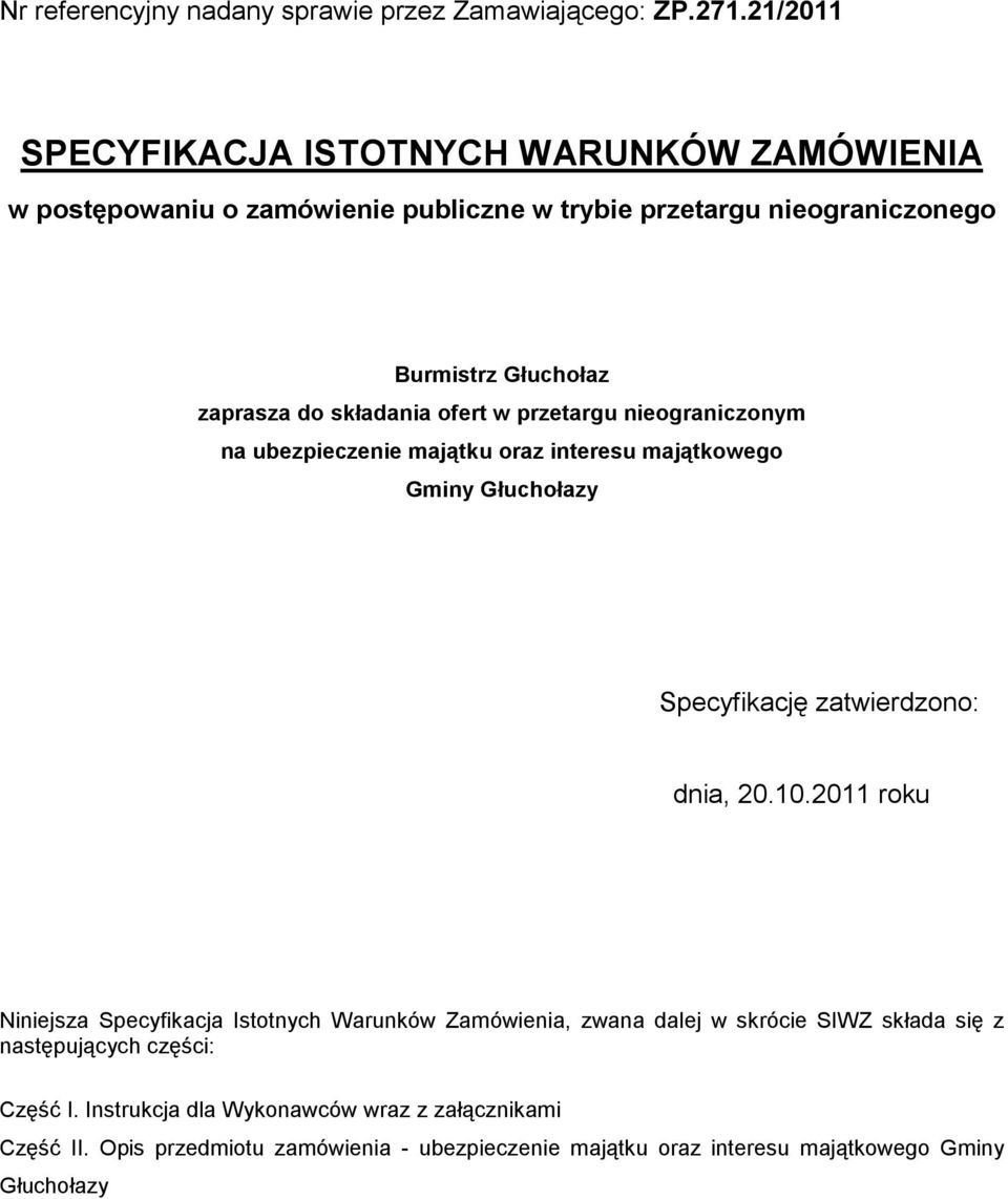 przetargu nieograniczonym na ubezpieczenie majątku oraz interesu majątkowego Gminy Specyfikację zatwierdzono: dnia, 20.10.