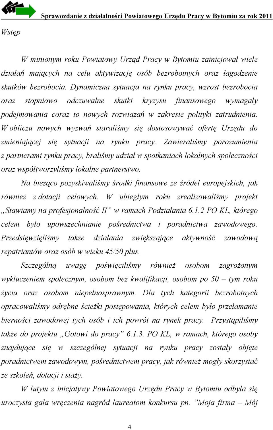 W obliczu nowych wyzwań staraliśmy się dostosowywać ofertę Urzędu do zmieniającej się sytuacji na rynku pracy.