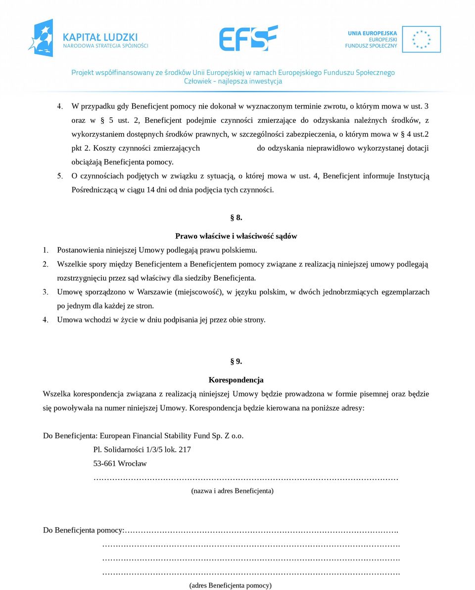 Koszty czynności zmierzających do odzyskania nieprawidłowo wykorzystanej dotacji obciążają Beneficjenta pomocy. 5. O czynnościach podjętych w związku z sytuacją, o której mowa w ust.