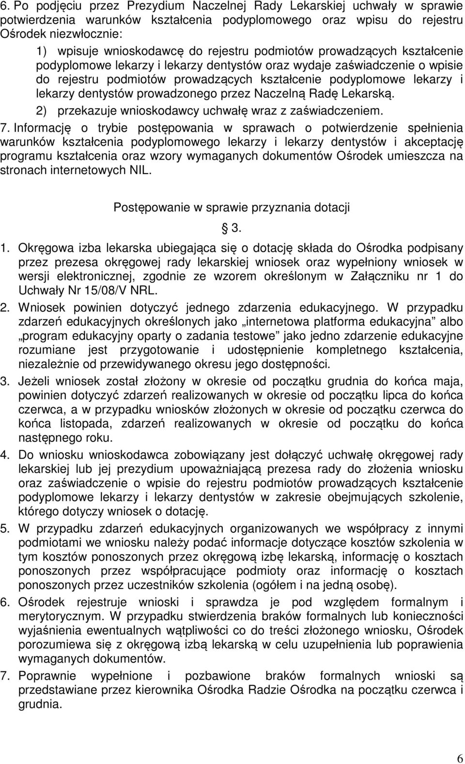 dentystów prowadzonego przez Naczelną Radę Lekarską. 2) przekazuje wnioskodawcy uchwałę wraz z zaświadczeniem. 7.