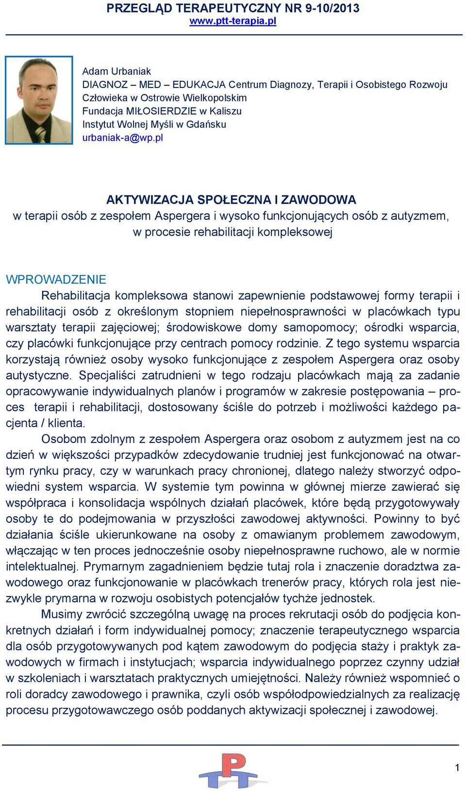 zapewnienie podstawowej formy terapii i rehabilitacji osób z określonym stopniem niepełnosprawności w placówkach typu warsztaty terapii zajęciowej; środowiskowe domy samopomocy; ośrodki wsparcia, czy