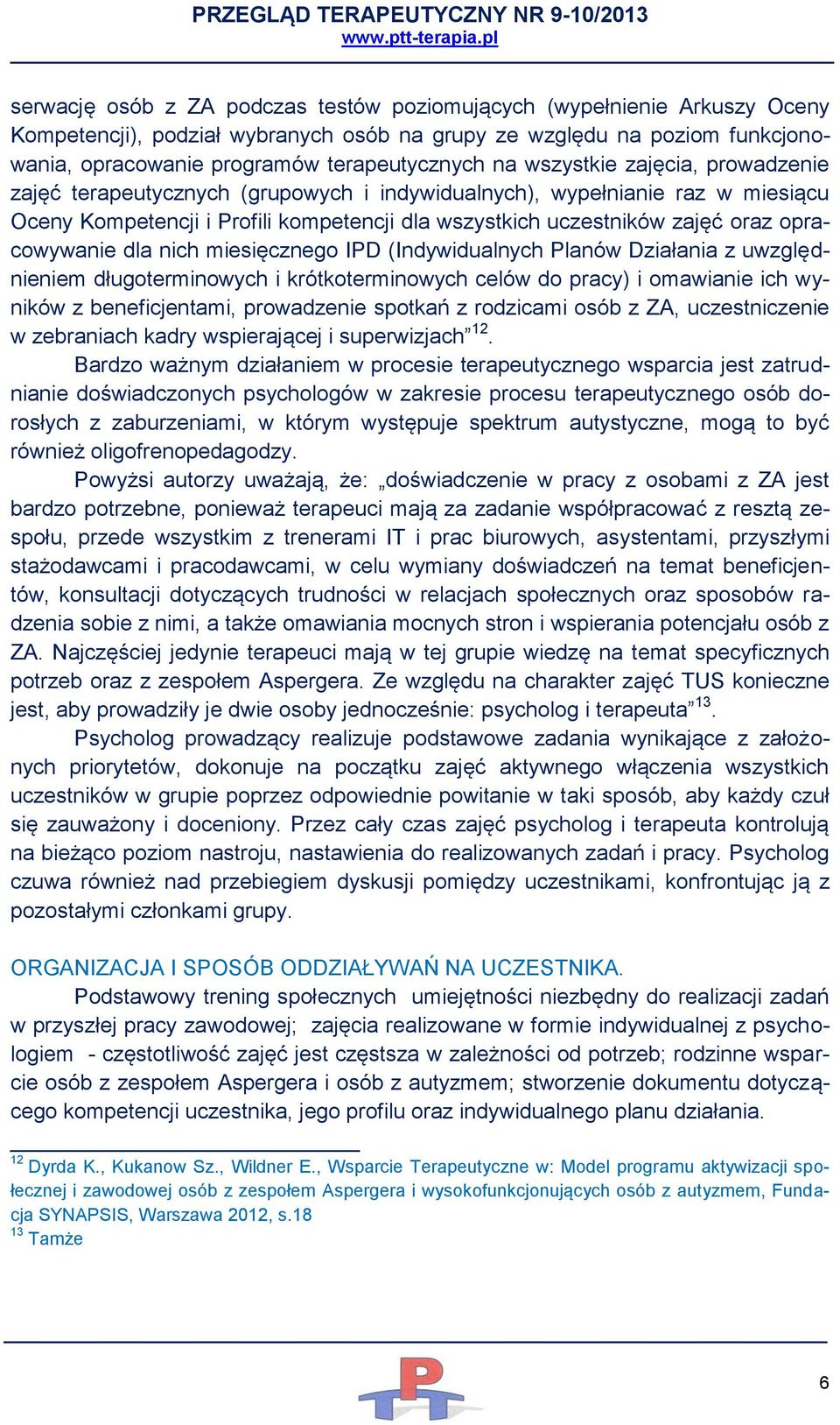 opracowywanie dla nich miesięcznego IPD (Indywidualnych Planów Działania z uwzględnieniem długoterminowych i krótkoterminowych celów do pracy) i omawianie ich wyników z beneficjentami, prowadzenie