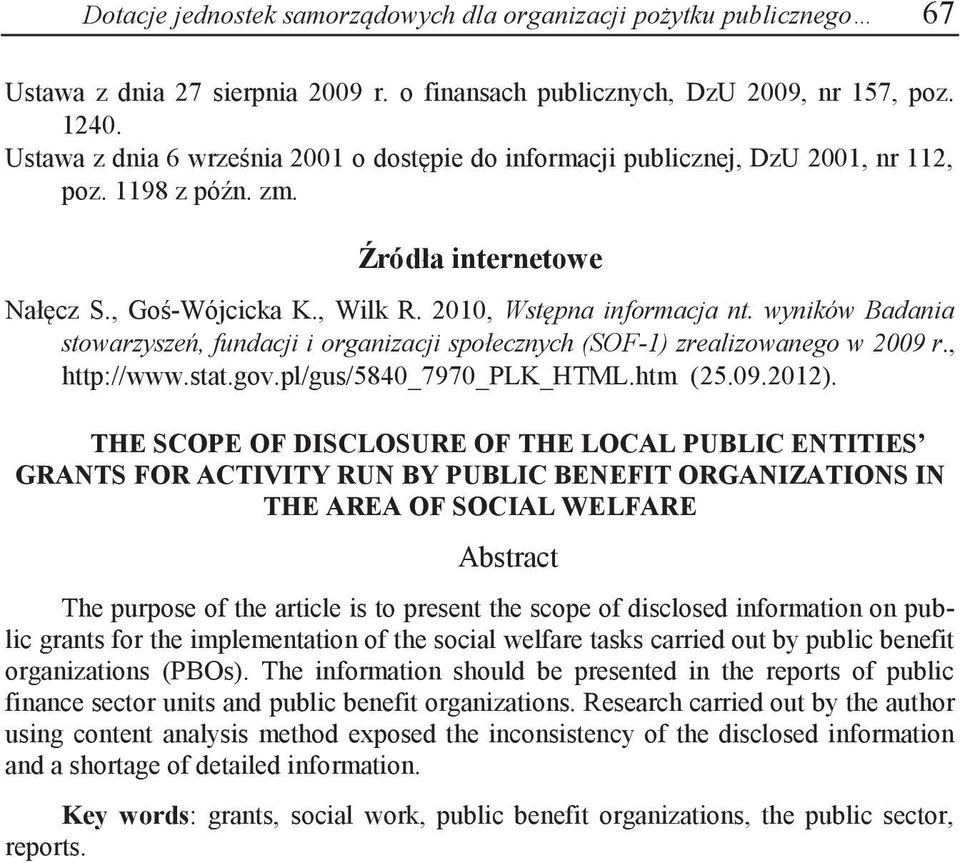 wyników Badania stowarzyszeń, fundacji i organizacji społecznych (SOF-1) zrealizowanego w 2009 r., http://www.stat.gov.pl/gus/5840_7970_plk_html.htm (25.09.2012).