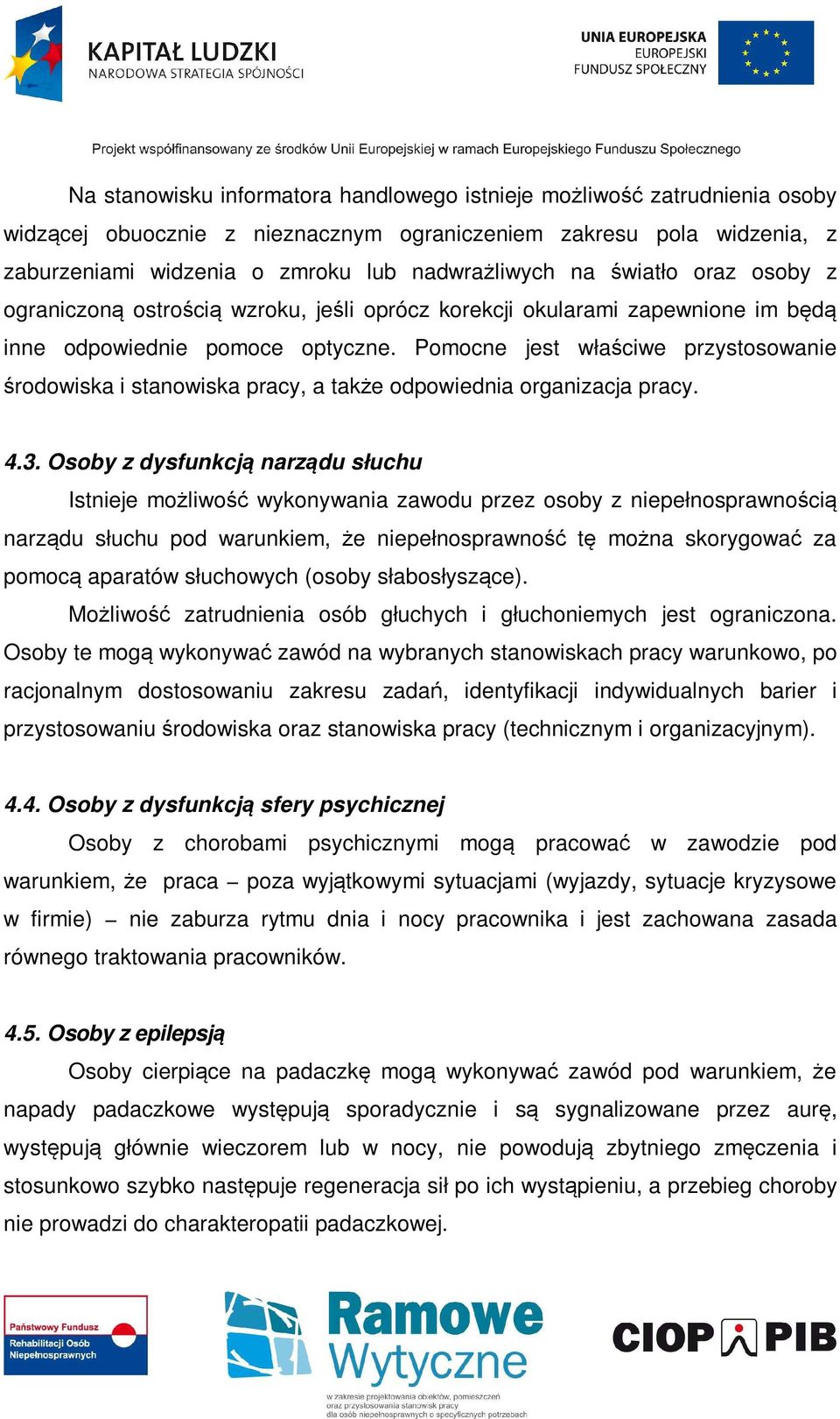 Pomocne jest właściwe przystosowanie środowiska i stanowiska pracy, a także odpowiednia organizacja pracy. 4.3.