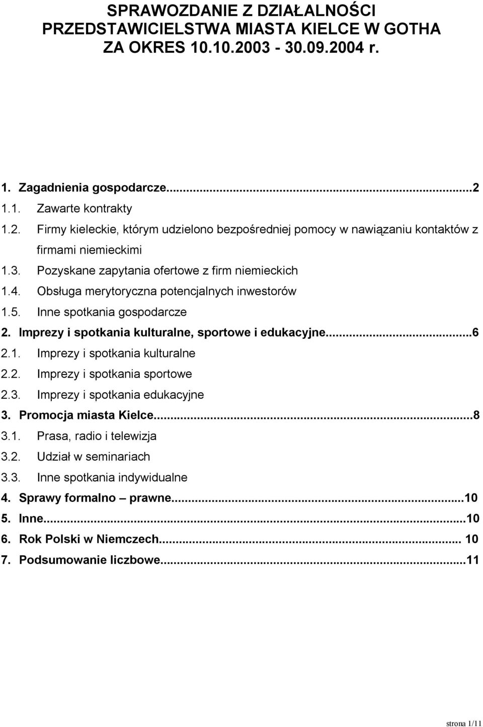2. Imprezy i spotkania sportowe 2.3. Imprezy i spotkania edukacyjne 3. Promocja miasta Kielce...8 3.1. Prasa, radio i telewizja 3.2. Udział w seminariach 3.3. Inne spotkania indywidualne 4.