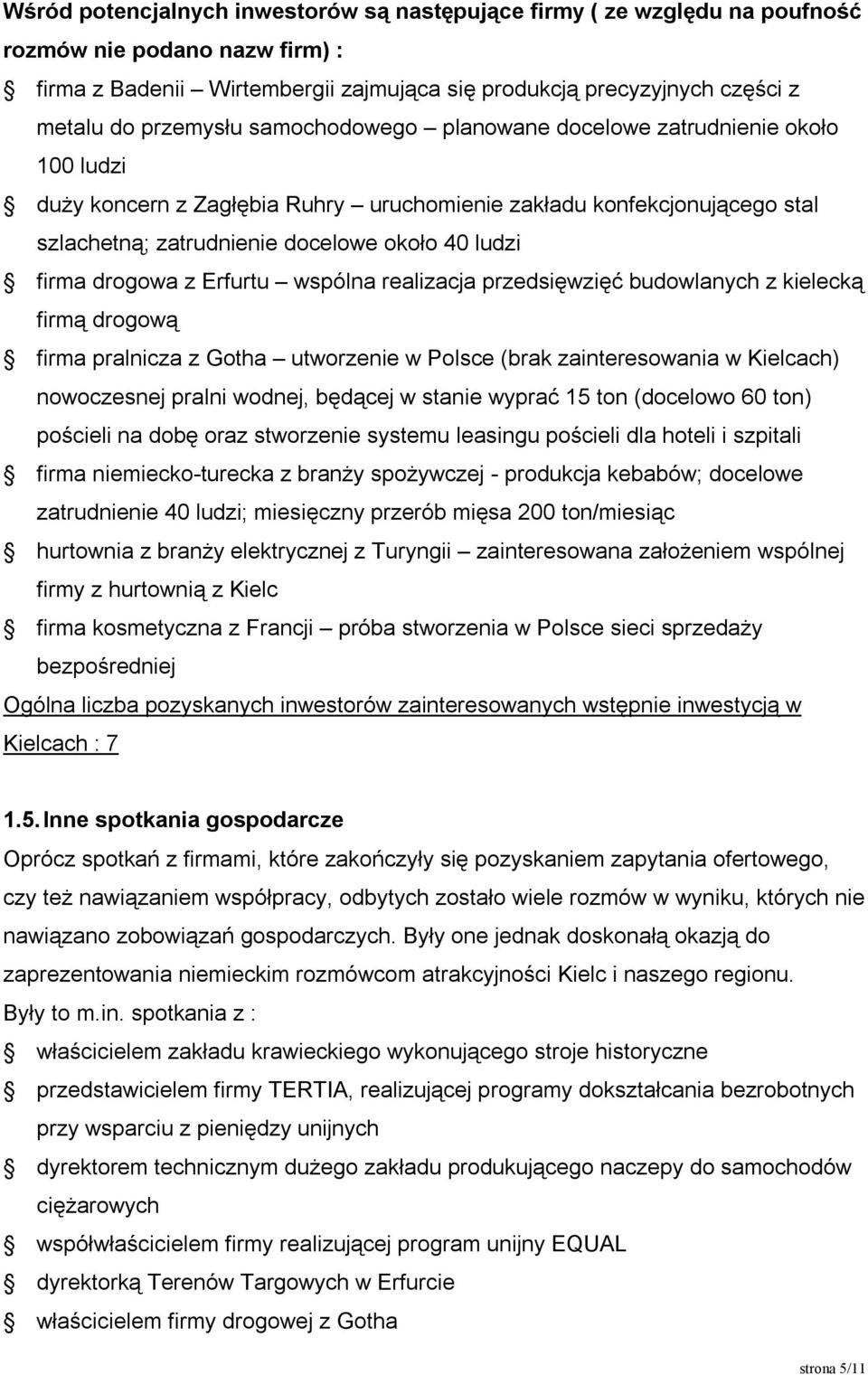 firma drogowa z Erfurtu wspólna realizacja przedsięwzięć budowlanych z kielecką firmą drogową firma pralnicza z Gotha utworzenie w Polsce (brak zainteresowania w Kielcach) nowoczesnej pralni wodnej,