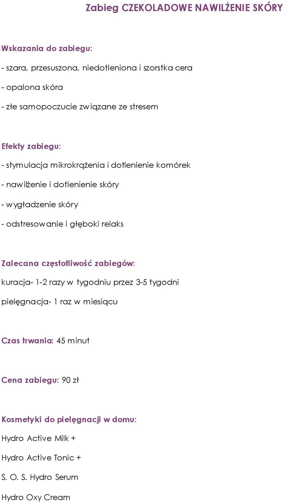 skóry - wygładzenie skóry - odstresowanie i głęboki relaks kuracja- 1-2 razy w tygodniu przez 3-5 tygodni Czas