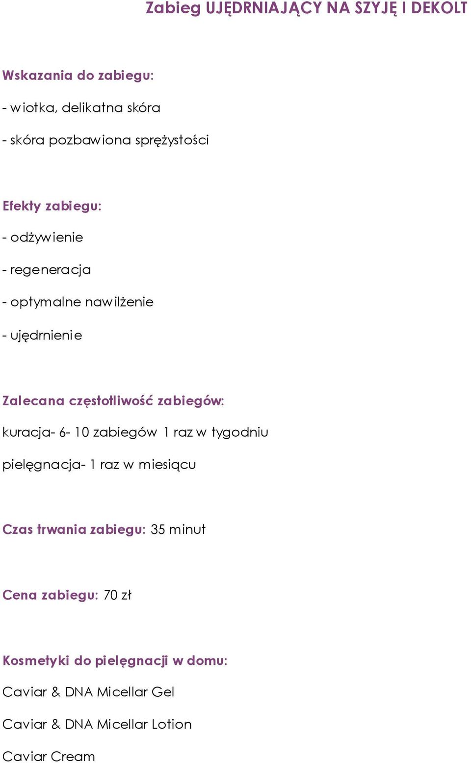 ujędrnienie kuracja- 6-10 zabiegów 1 raz w tygodniu Czas trwania zabiegu: 35