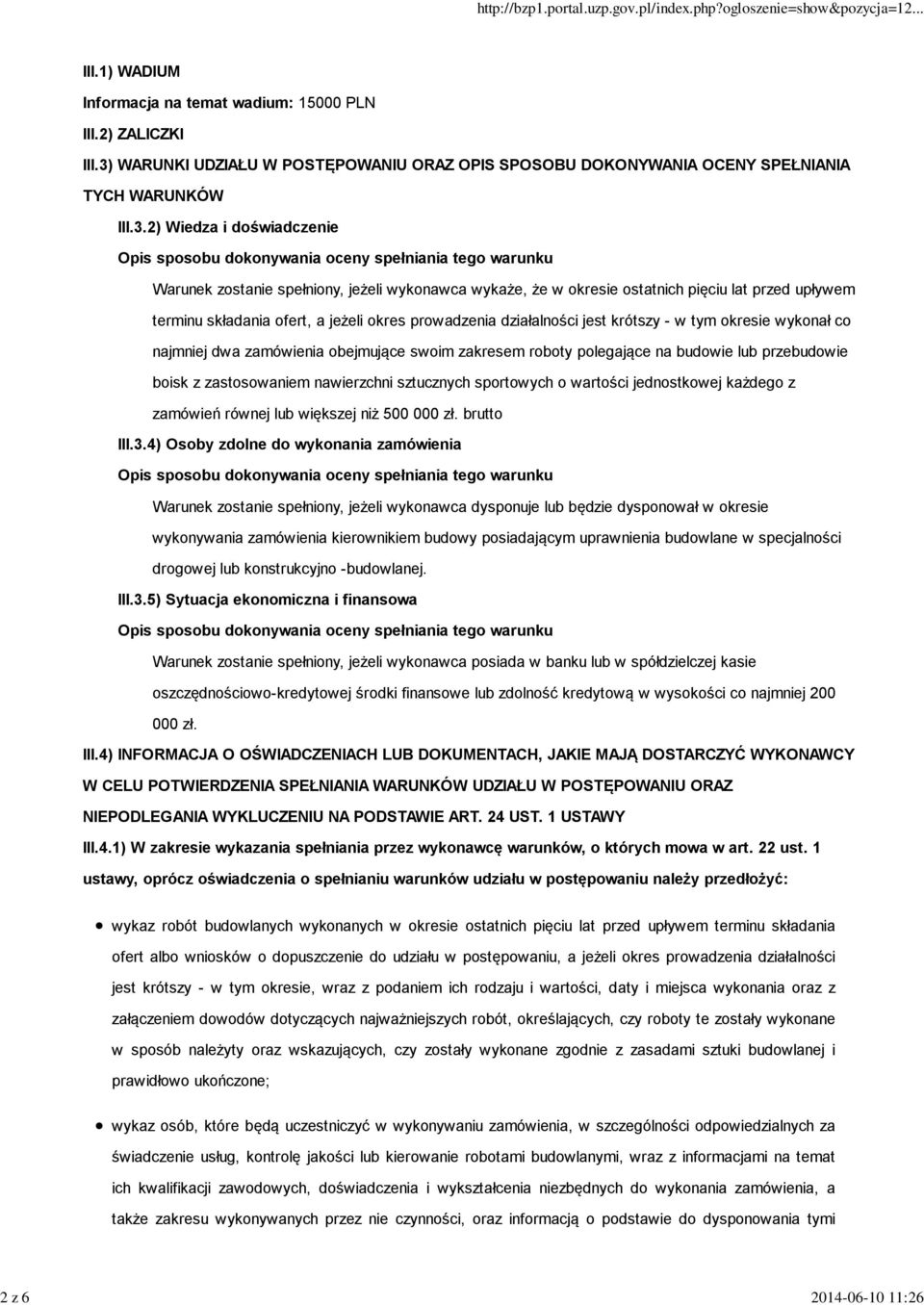 2) Wiedza i doświadczenie Opis sposobu dokonywania oceny spełniania tego warunku Warunek zostanie spełniony, jeżeli wykonawca wykaże, że w okresie ostatnich pięciu lat przed upływem terminu składania