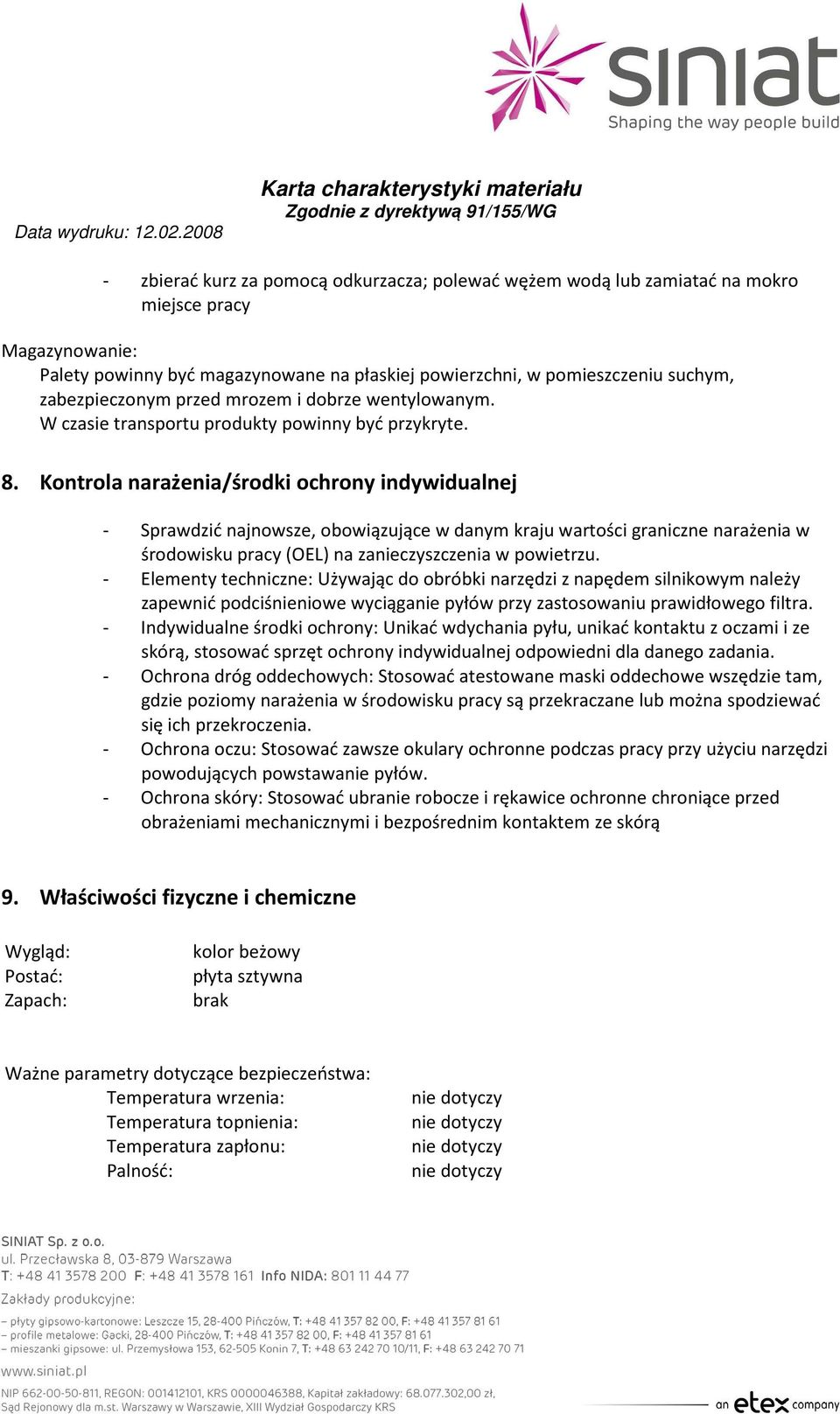 Kontrola narażenia/środki ochrony indywidualnej - Sprawdzić najnowsze, obowiązujące w danym kraju wartości graniczne narażenia w środowisku pracy (OEL) na zanieczyszczenia w powietrzu.