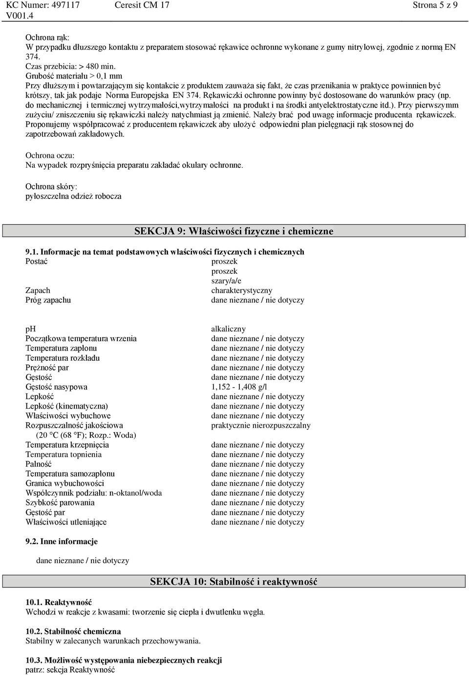 Rękawiczki ochronne powinny być dostosowane do warunków pracy (np. do mechanicznej i termicznej wytrzymałości,wytrzymałości na produkt i na środki antyelektrostatyczne itd.).