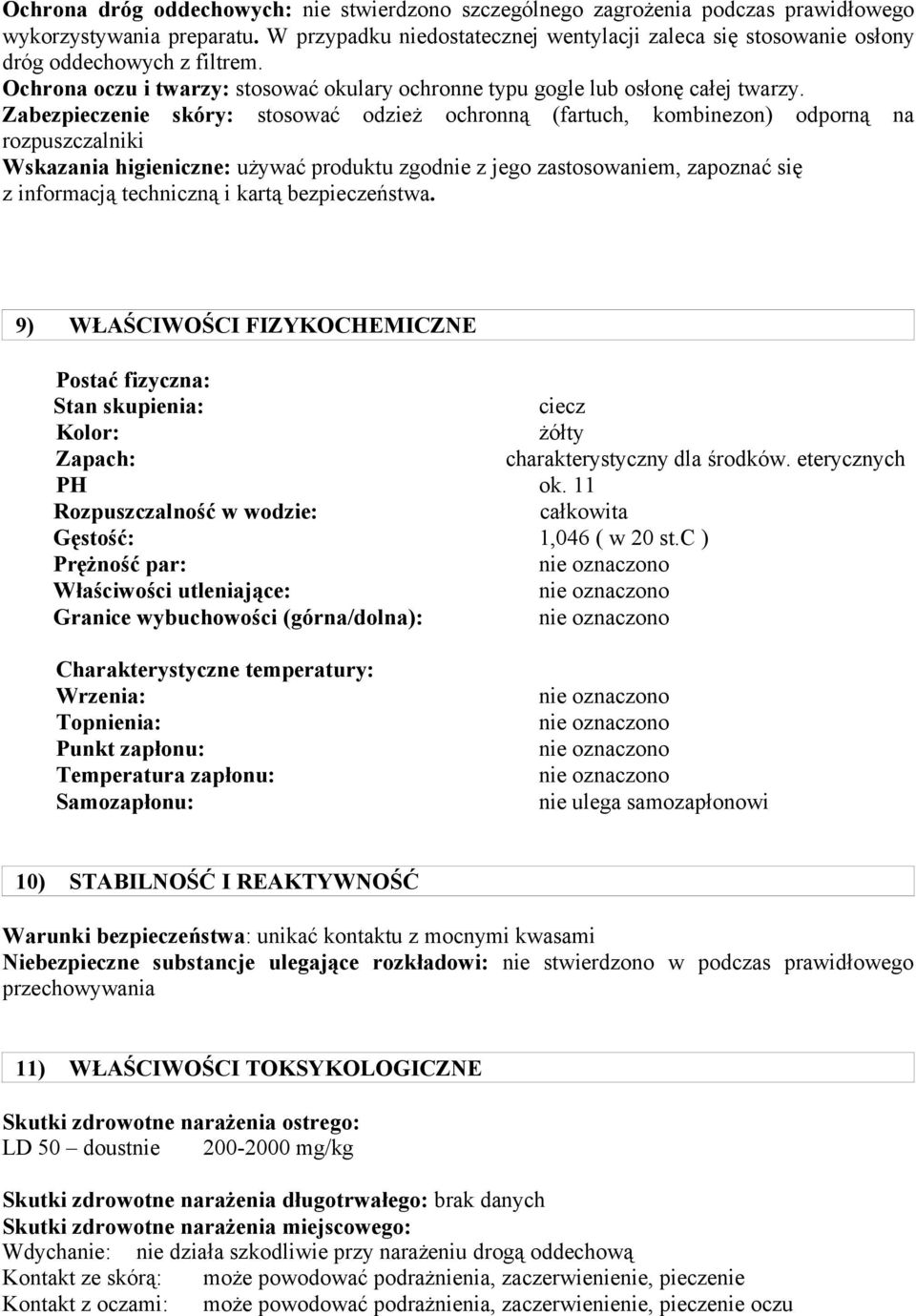 Zabezpieczenie skóry: stosować odzież ochronną (fartuch, kombinezon) odporną na rozpuszczalniki Wskazania higieniczne: używać produktu zgodnie z jego zastosowaniem, zapoznać się z informacją