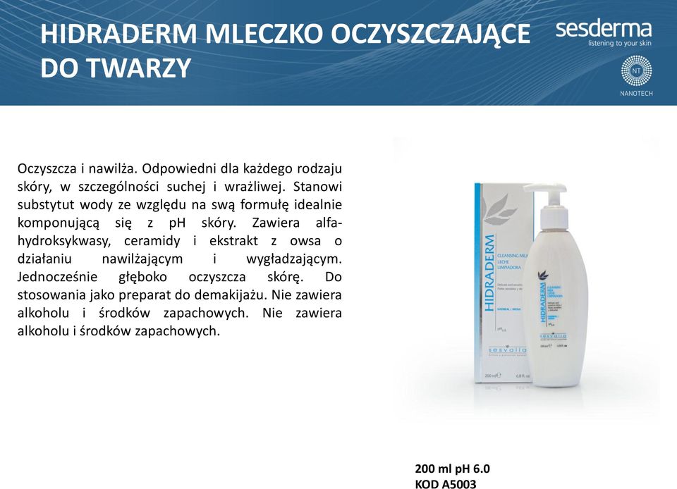 Zawiera alfahydroksykwasy, ceramidy i ekstrakt z owsa o działaniu nawilżającym i HIDRADERM wygładzającym.