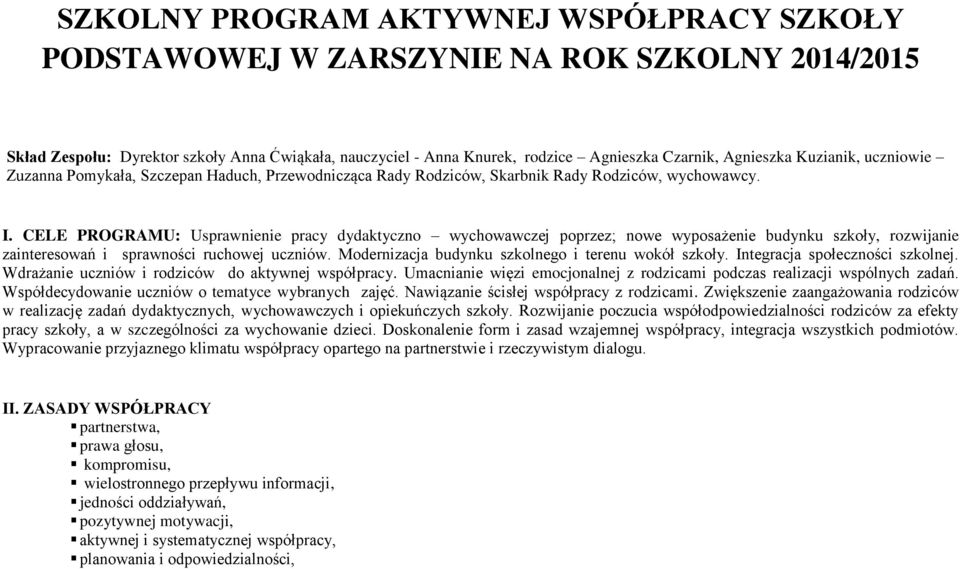 CELE PROGRAMU: Usprawnienie pracy dydaktyczno wychowawczej poprzez; nowe wyposażenie budynku szkoły, rozwijanie zainteresowań i sprawności ruchowej uczniów.