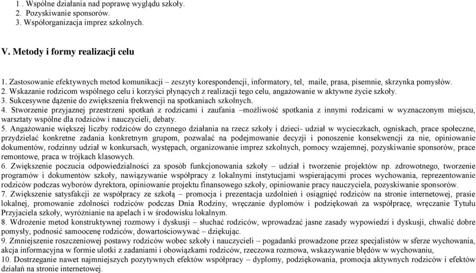 Wskazanie rodzicom wspólnego celu i korzyści płynących z realizacji tego celu, angażowanie w aktywne życie szkoły. 3. Sukcesywne dążenie do zwiększenia frekwencji na spotkaniach szkolnych. 4.