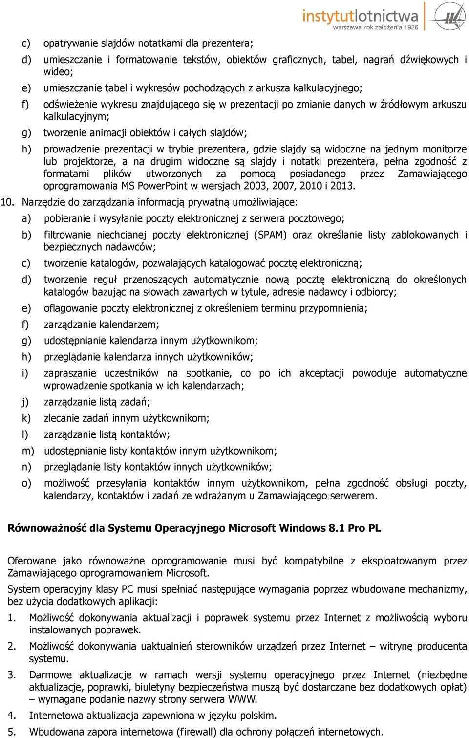 prezentacji w trybie prezentera, gdzie slajdy są widoczne na jednym monitorze lub projektorze, a na drugim widoczne są slajdy i notatki prezentera, pełna zgodność z formatami plików utworzonych za