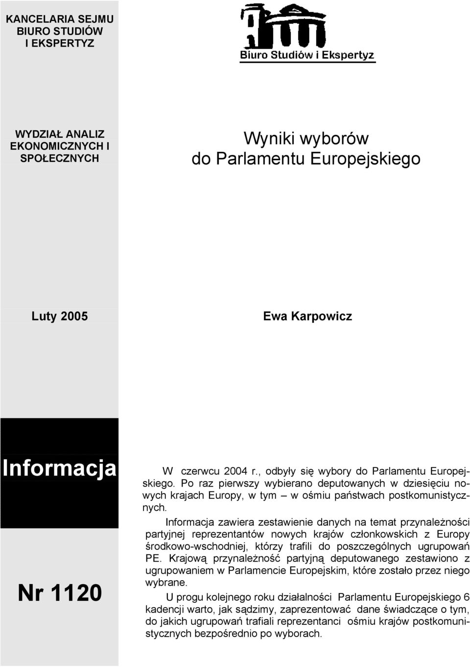 Informacja zawiera zestawienie danych na temat przynależności partyjnej reprezentantów nowych krajów członkowskich z Europy środkowo-wschodniej, którzy trafili do poszczególnych ugrupowań PE.