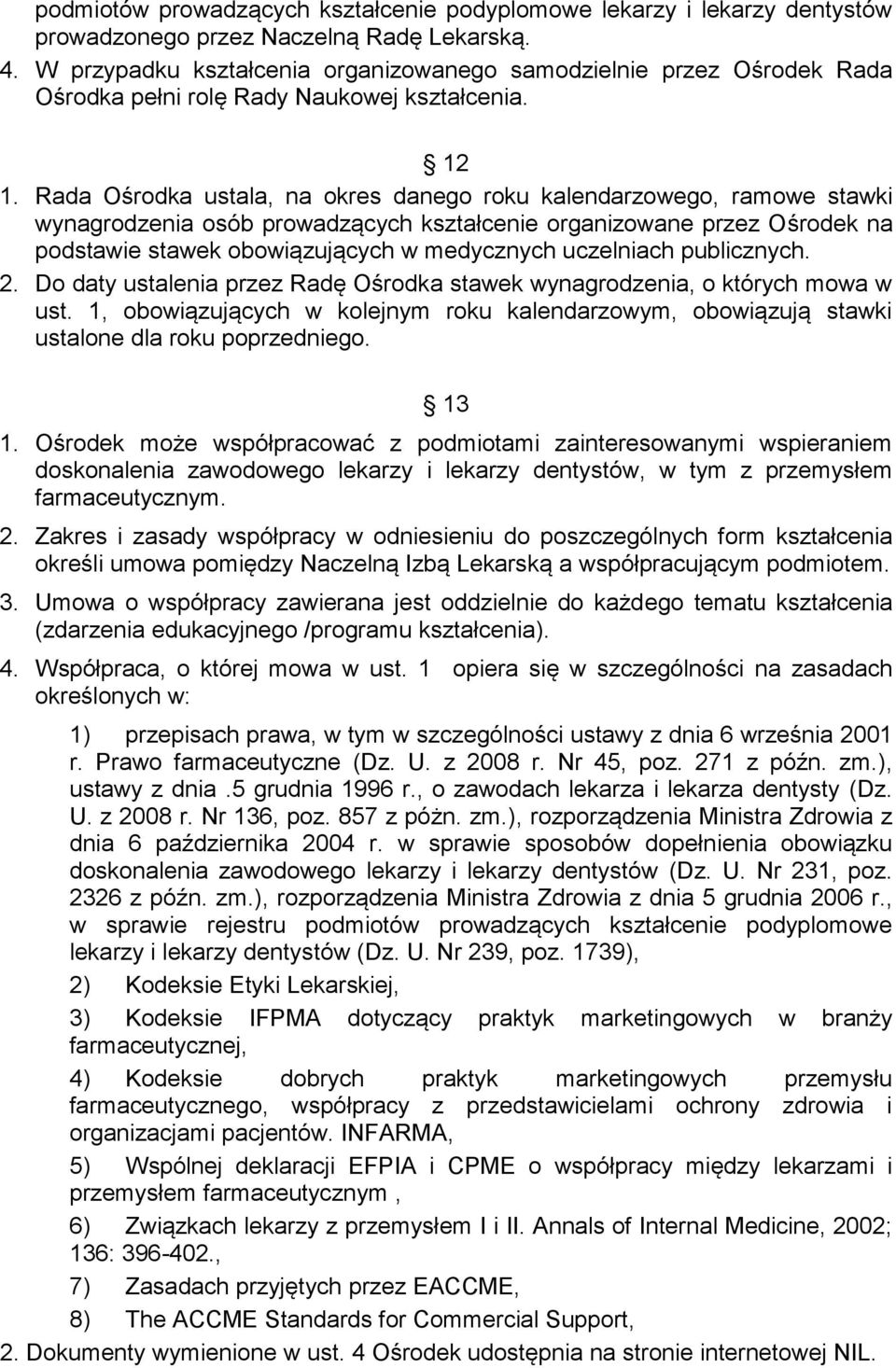 Rada Ośrodka ustala, na okres danego roku kalendarzowego, ramowe stawki wynagrodzenia osób prowadzących kształcenie organizowane przez Ośrodek na podstawie stawek obowiązujących w medycznych