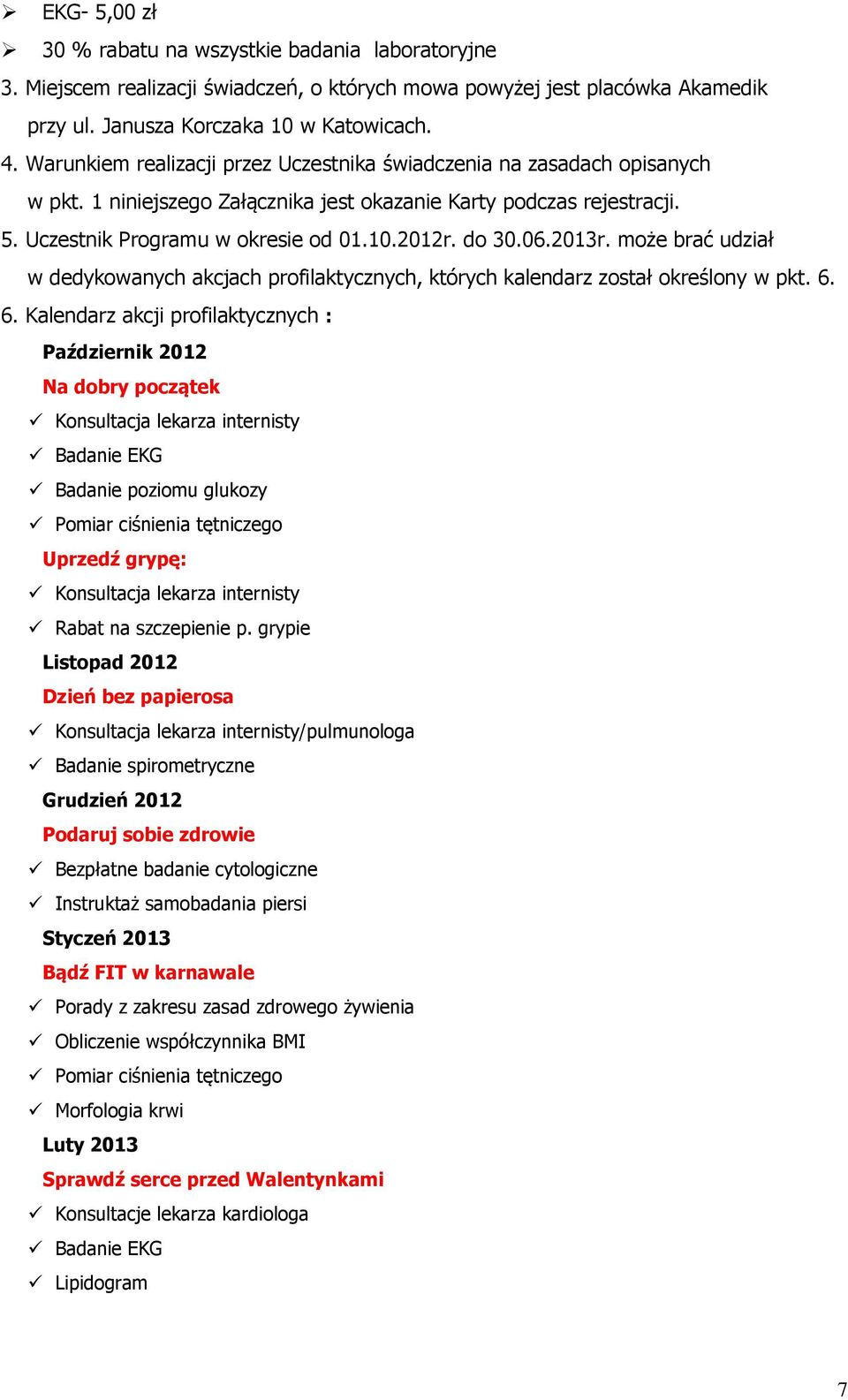 06.2013r. może brać udział w dedykowanych akcjach profilaktycznych, których kalendarz został określony w pkt. 6.