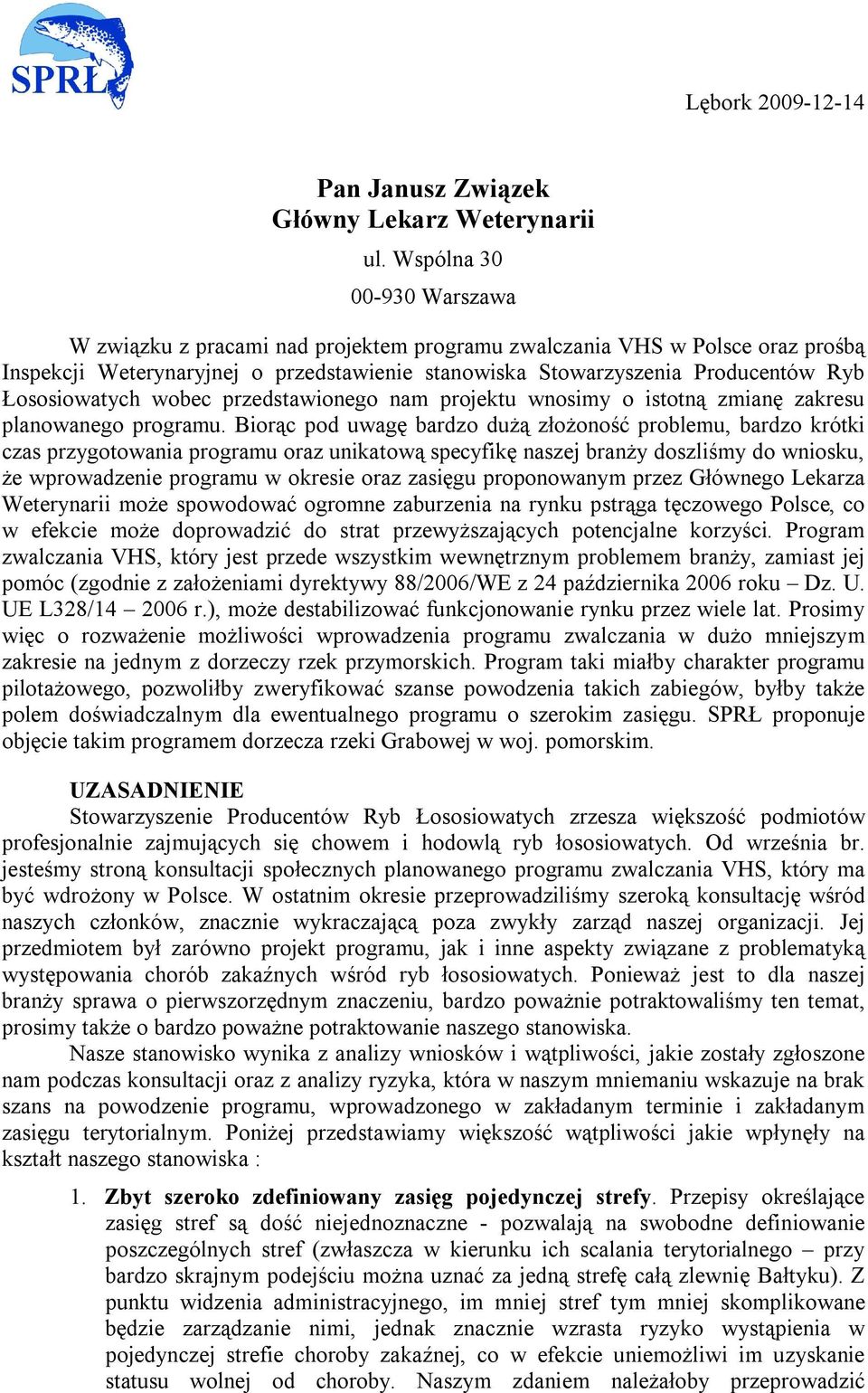 Łososiowatych wobec przedstawionego nam projektu wnosimy o istotną zmianę zakresu planowanego programu.