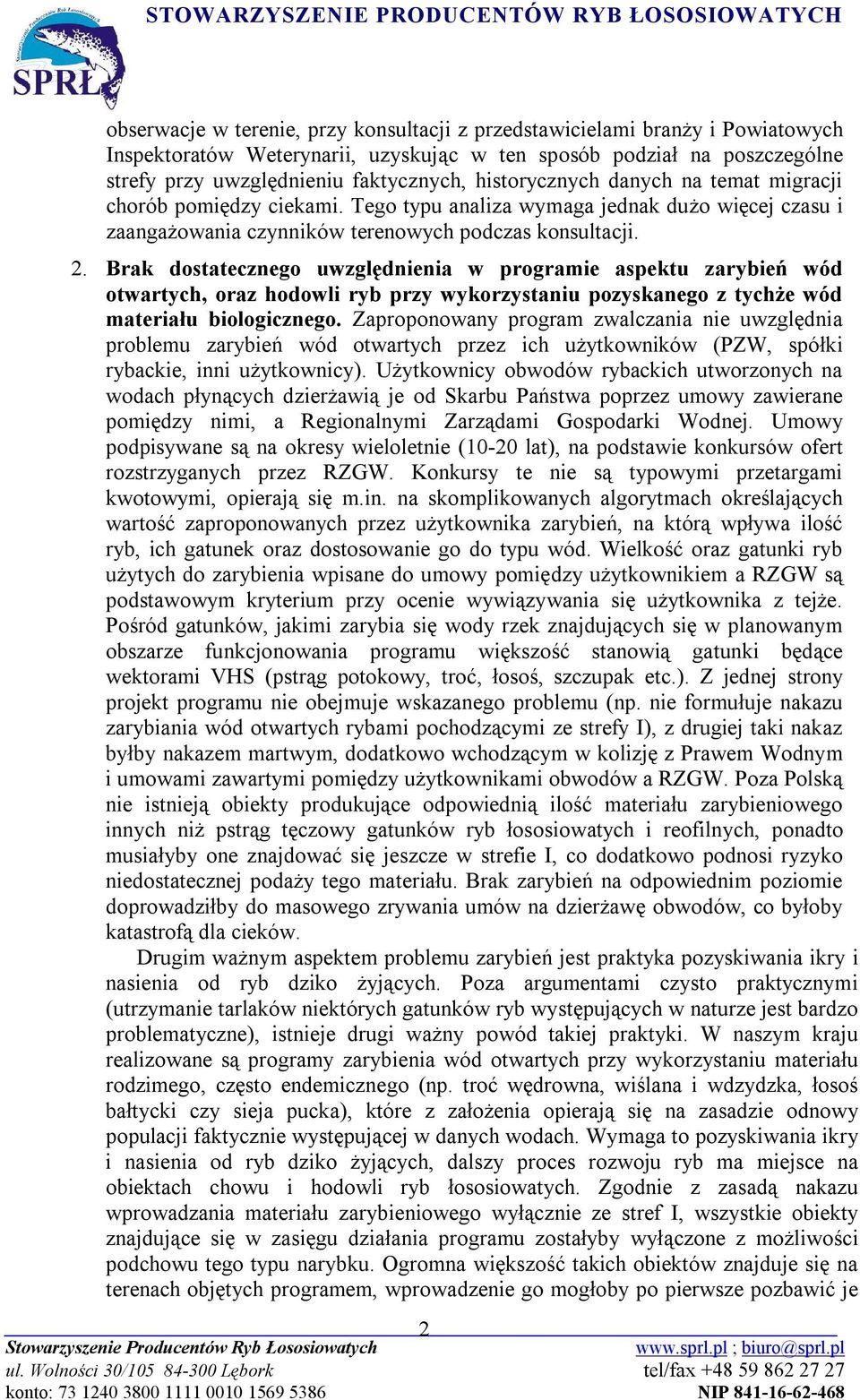 Brak dostatecznego uwzględnienia w programie aspektu zarybień wód otwartych, oraz hodowli ryb przy wykorzystaniu pozyskanego z tychże wód materiału biologicznego.