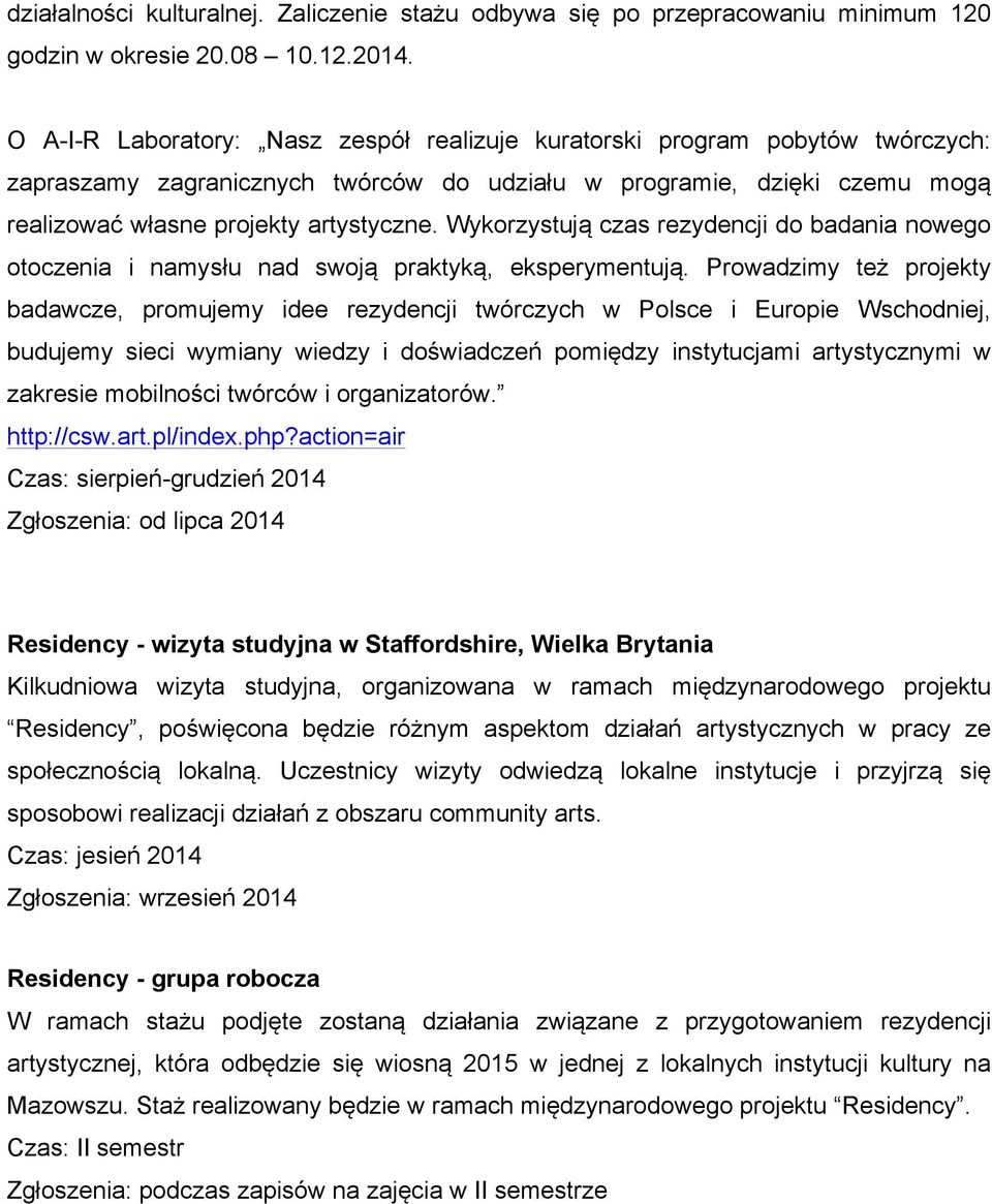 Wykorzystują czas rezydencji do badania nowego otoczenia i namysłu nad swoją praktyką, eksperymentują.