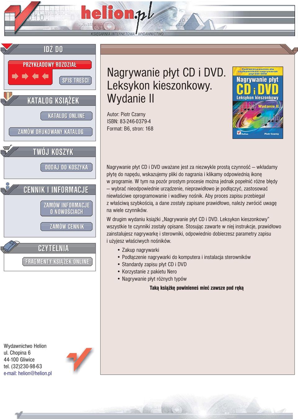 Nagrywanie p³yt CD i DVD uwa ane jest za niezwykle prost¹ czynnoœæ wk³adamy p³ytê do napêdu, wskazujemy pliki do nagrania i klikamy odpowiedni¹ ikonê w programie.