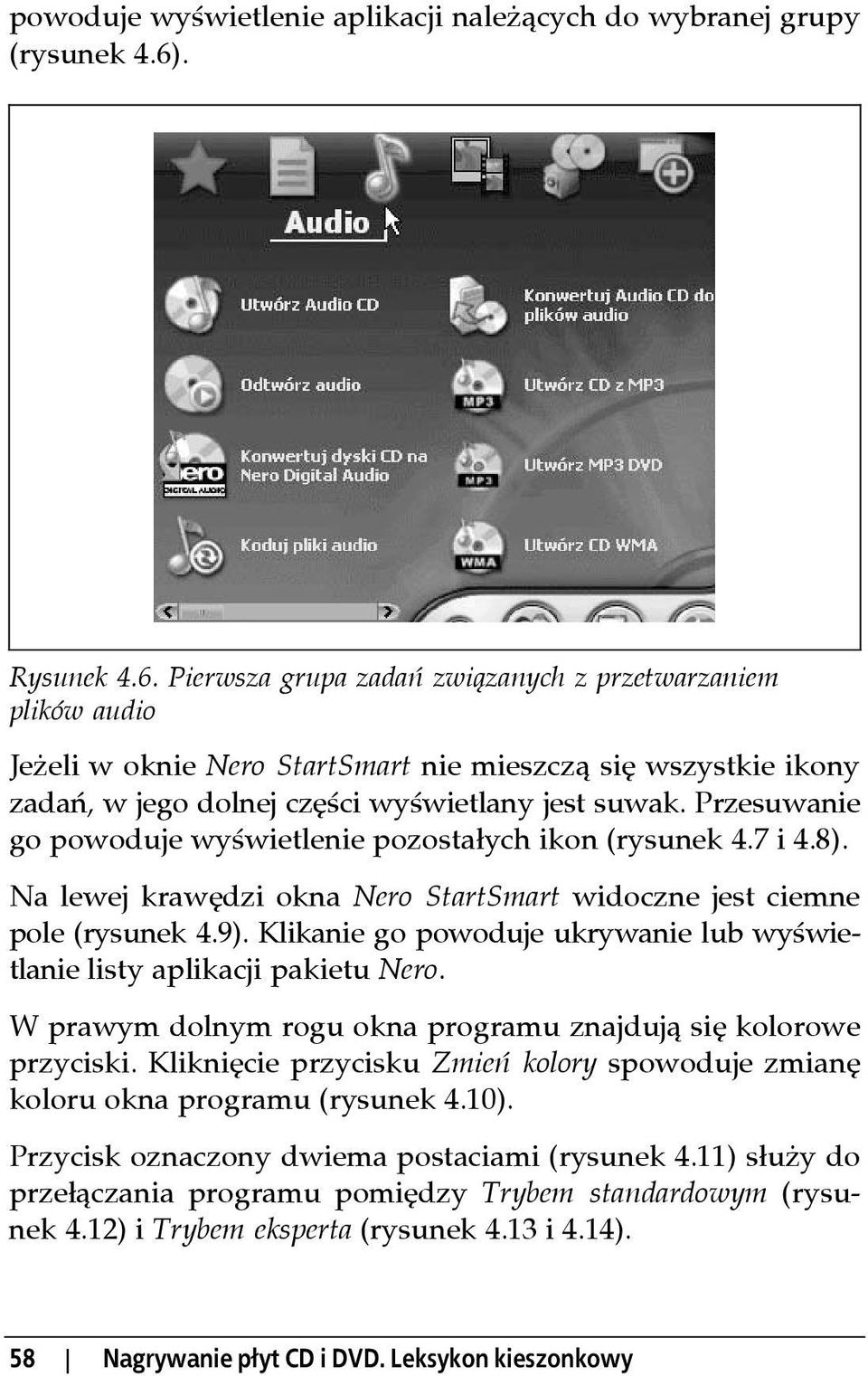 Przesuwanie go powoduje wyświetlenie pozostałych ikon (rysunek 4.7 i 4.8). Na lewej krawędzi okna Nero StartSmart widoczne jest ciemne pole (rysunek 4.9).