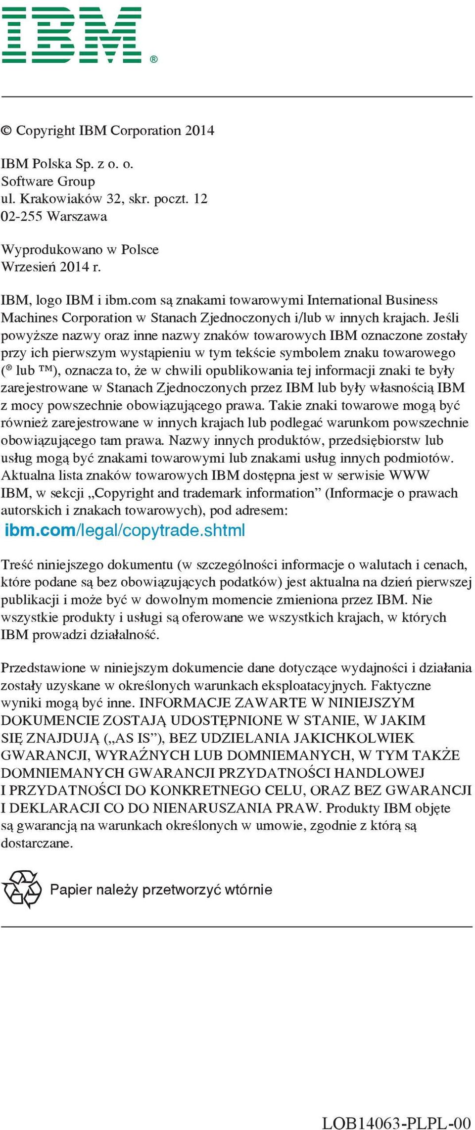 Jeśli powyższe nazwy oraz inne nazwy znaków towarowych IBM oznaczone zostały przy ich pierwszym wystąpieniu w tym tekście symbolem znaku towarowego ( lub ), oznacza to, że w chwili opublikowania tej