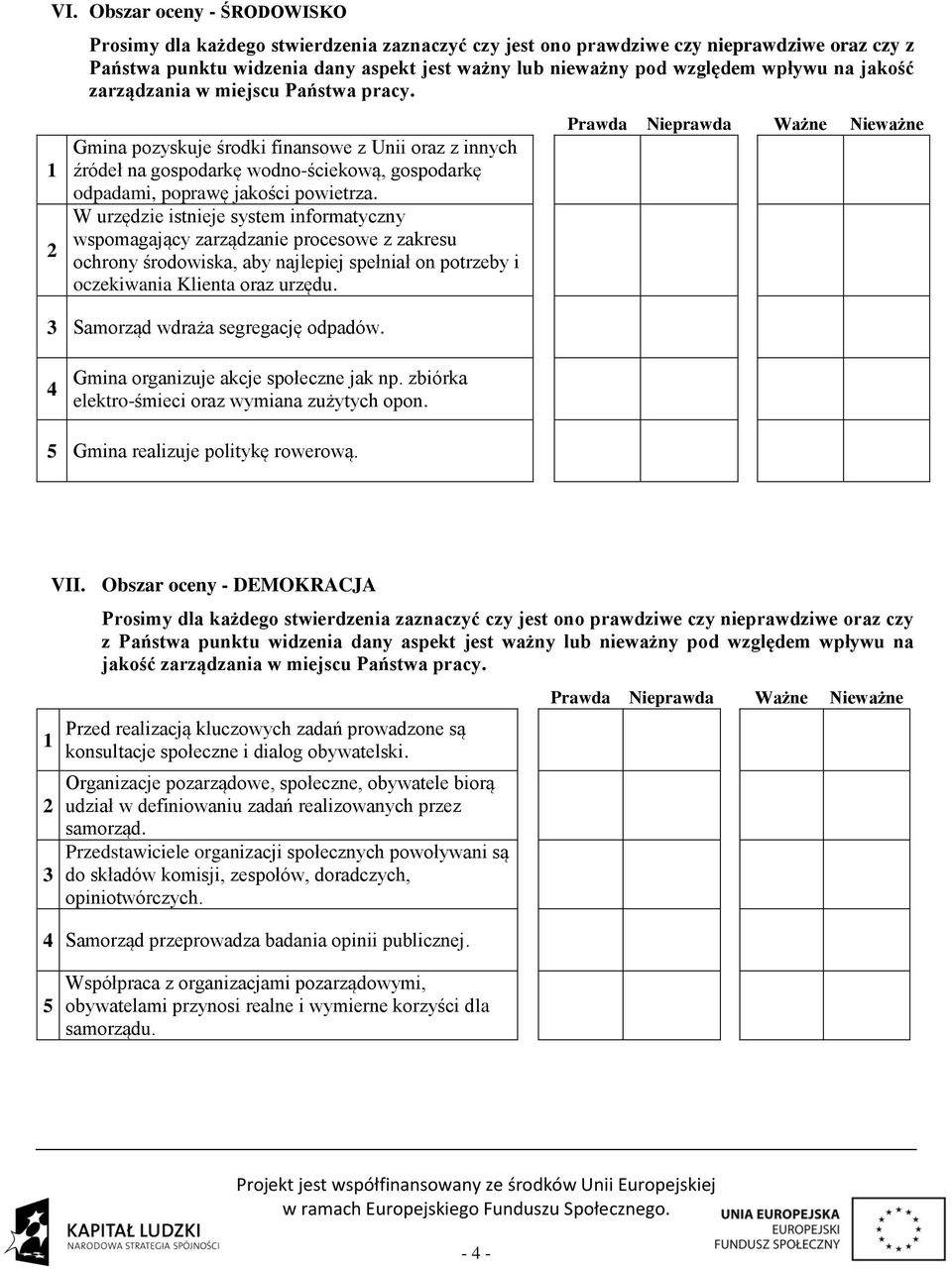 W urzędzie istnieje system informatyczny wspomagający zarządzanie procesowe z zakresu ochrony środowiska, aby najlepiej spełniał on potrzeby i oczekiwania Klienta oraz urzędu.