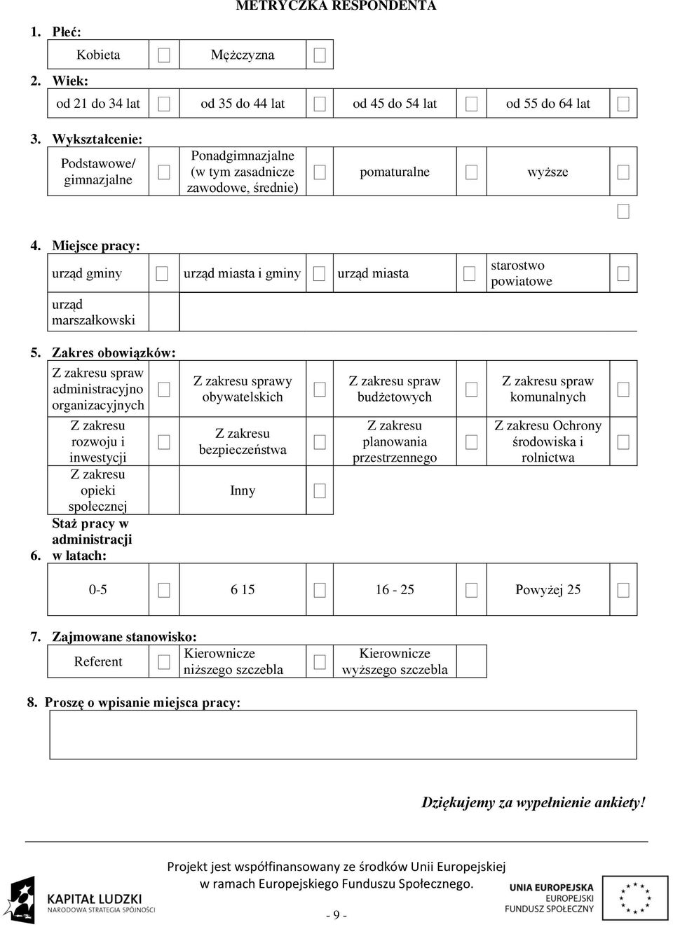 Miejsce pracy: urząd gminy urząd miasta i gminy urząd miasta starostwo powiatowe urząd marszałkowski. Zakres obowiązków: Z zakresu spraw administracyjno organizacyjnych 6.