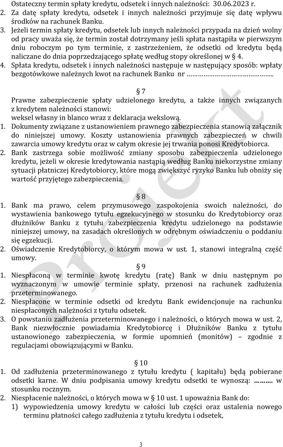 Jeżeli termin spłaty kredytu, odsetek lub innych należności przypada na dzień wolny od pracy uważa się, że termin został dotrzymany jeśli spłata nastąpiła w pierwszym dniu roboczym po tym terminie, z