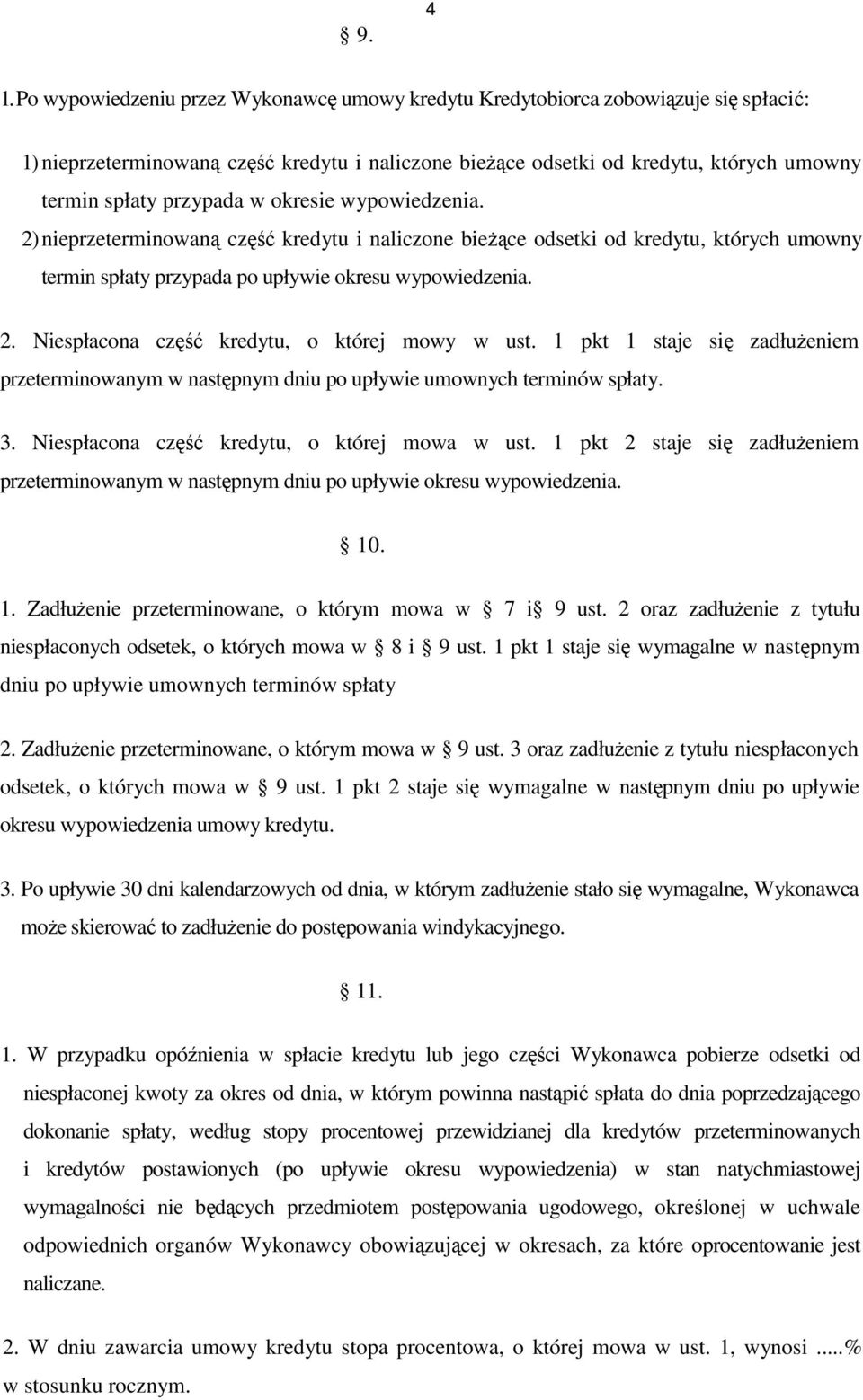 w okresie wypowiedzenia. 2) nieprzeterminowaną część kredytu i naliczone bieŝące odsetki od kredytu, których umowny termin spłaty przypada po upływie okresu wypowiedzenia. 2. Niespłacona część kredytu, o której mowy w ust.