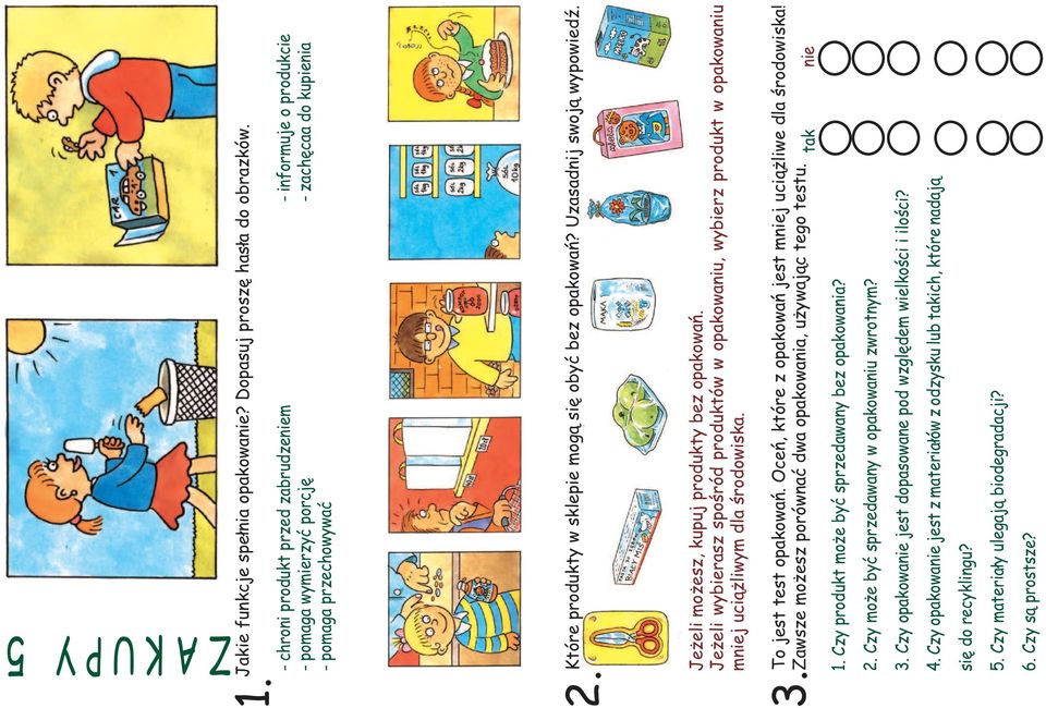 Uzasadnij swoją wypowiedź. Jeżeli możesz, kupuj produkty bez opakowań. Jeżeli wybierasz spośród produktów w opakowaniu, wybierz produkt w opakowaniu mniej uciążliwym dla środowiska.