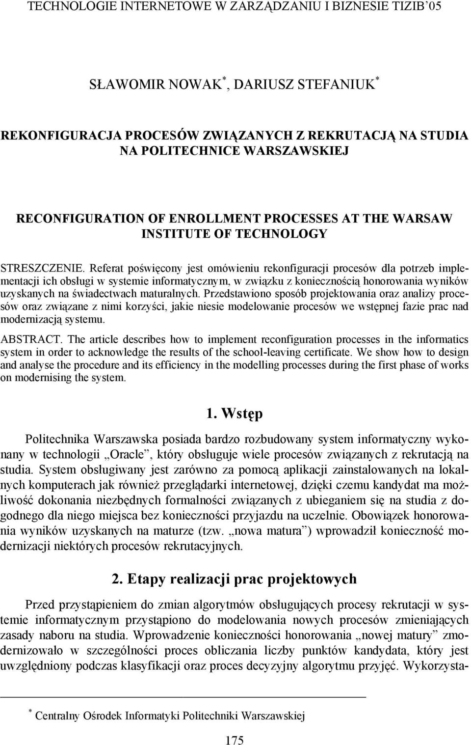 Referat poświęcony jest omówieniu rekonfiguracji procesów dla potrzeb implementacji ich obsługi w systemie informatycznym, w związku z koniecznością honorowania wyników uzyskanych na świadectwach