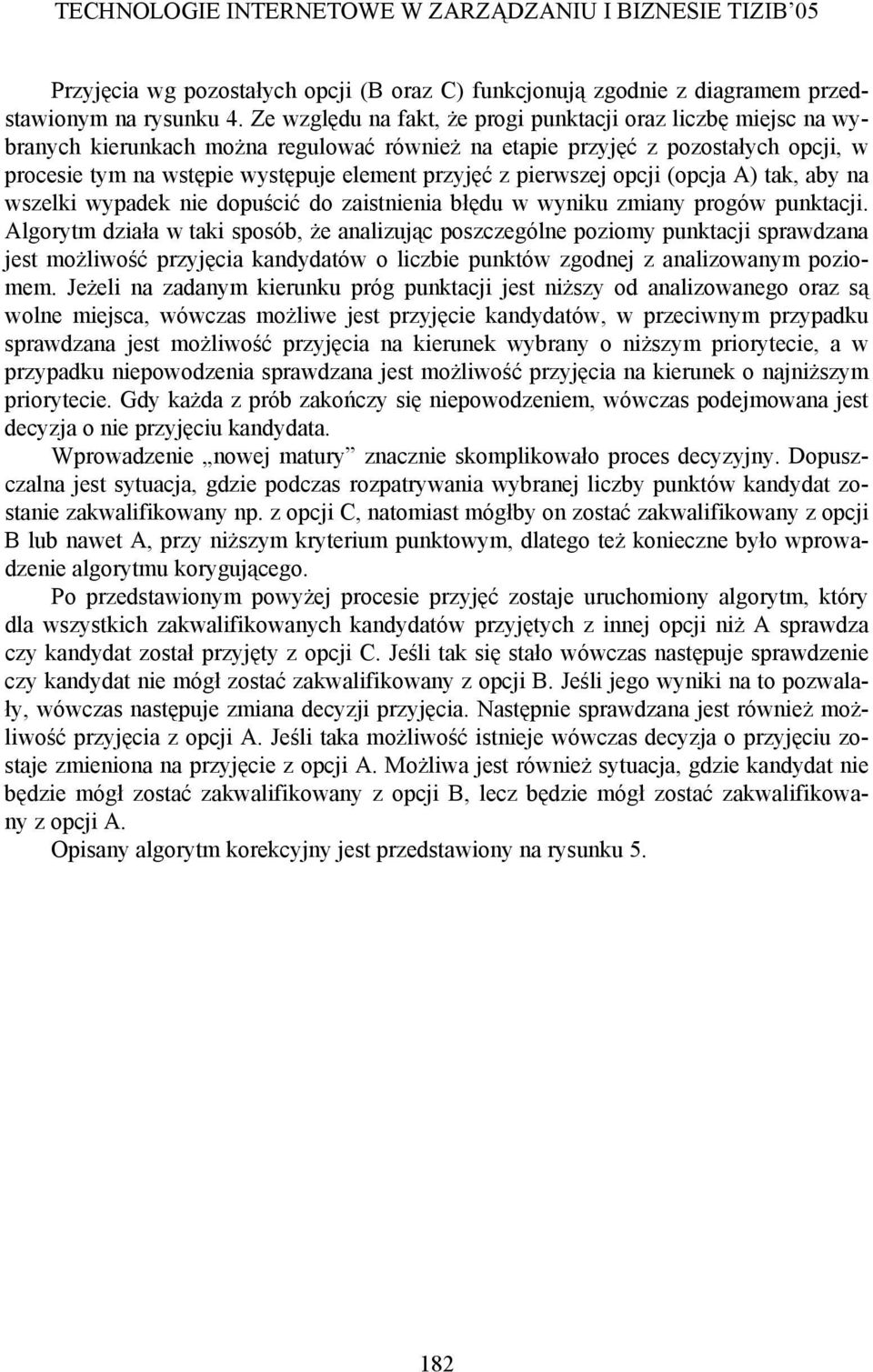 pierwszej opcji (opcja A) tak, aby na wszelki wypadek nie dopuścić do zaistnienia błędu w wyniku zmiany progów punktacji.