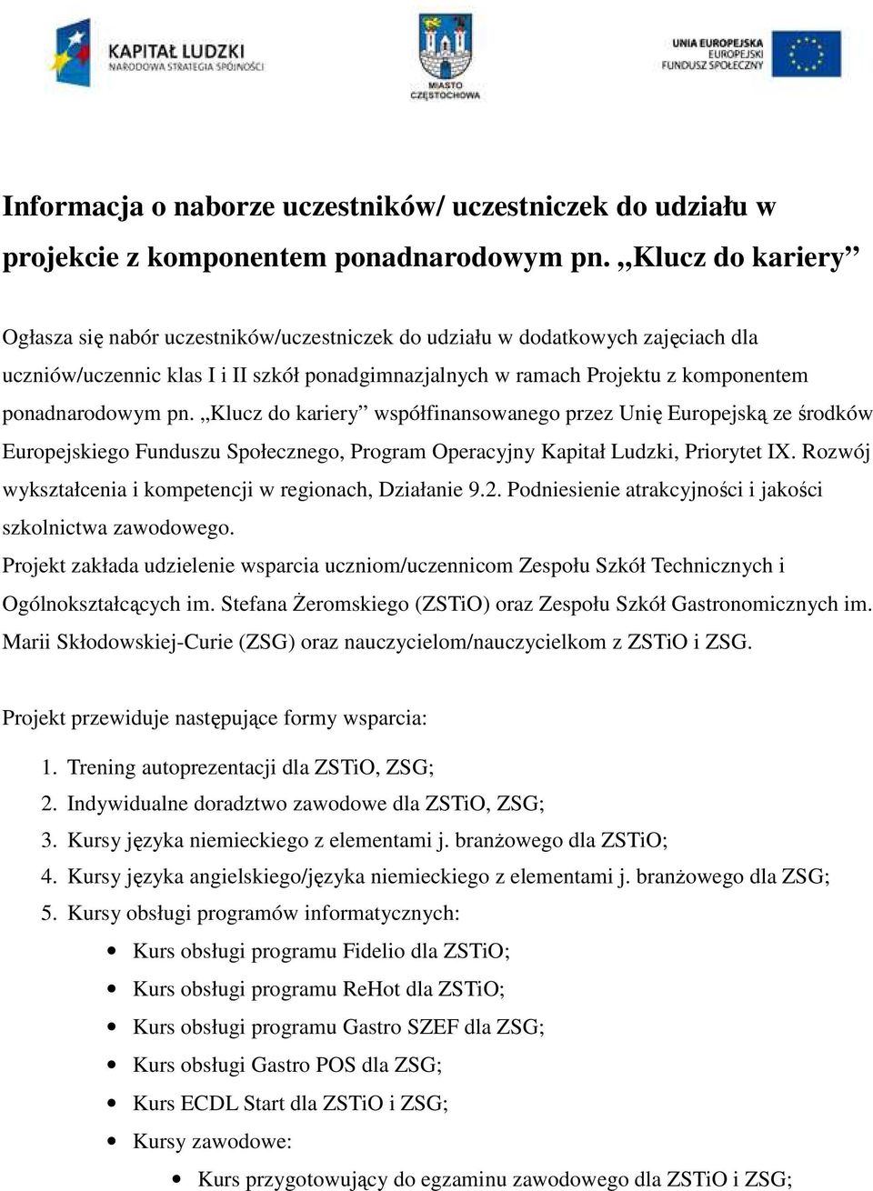 pn. Klucz do kariery współfinansowanego przez Unię Europejską ze środków Europejskiego Funduszu Społecznego, Program Operacyjny Kapitał Ludzki, Priorytet IX.