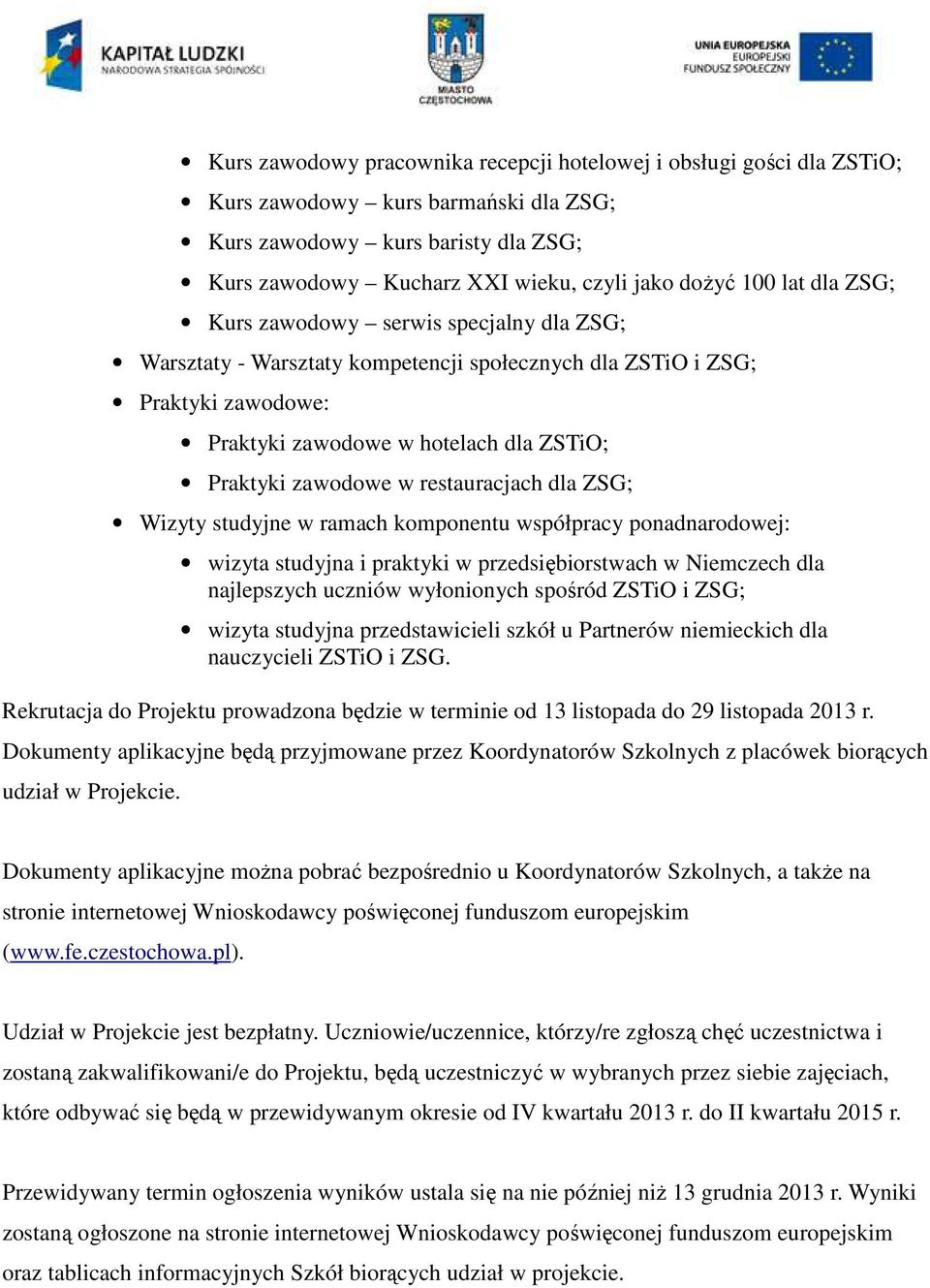 restauracjach dla ZSG; Wizyty studyjne w ramach komponentu współpracy ponadnarodowej: wizyta studyjna i praktyki w przedsiębiorstwach w Niemczech dla najlepszych uczniów wyłonionych spośród ZSTiO i