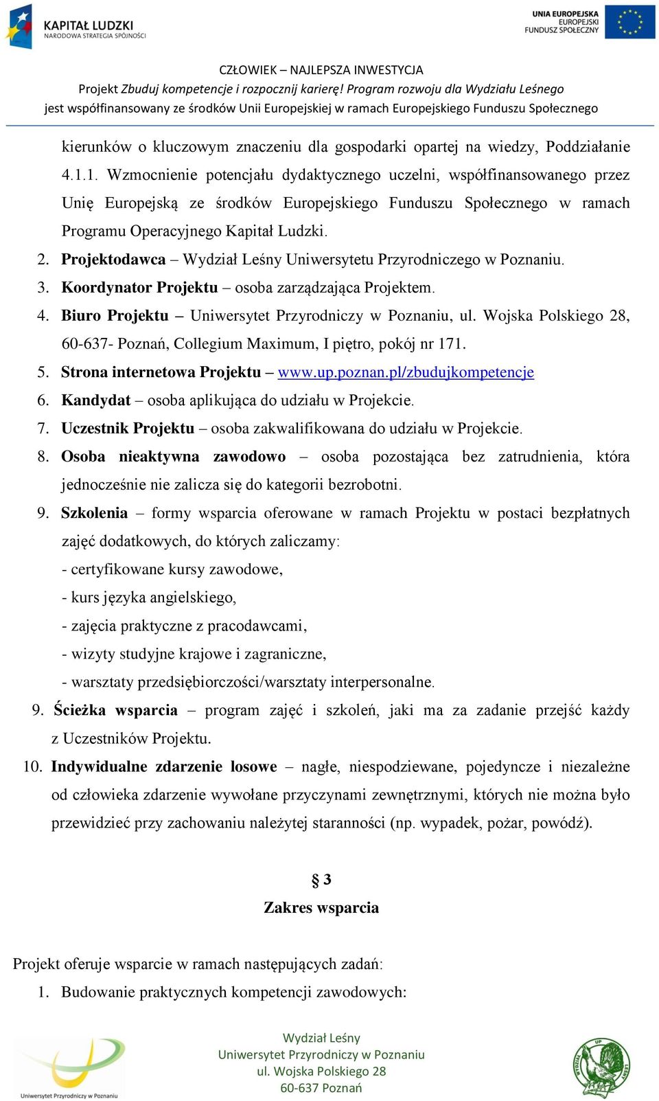 Projektodawca Uniwersytetu Przyrodniczego w Poznaniu. 3. Koordynator Projektu osoba zarządzająca Projektem. 4. Biuro Projektu,, 60-637- Poznań, Collegium Maximum, I piętro, pokój nr 171. 5.