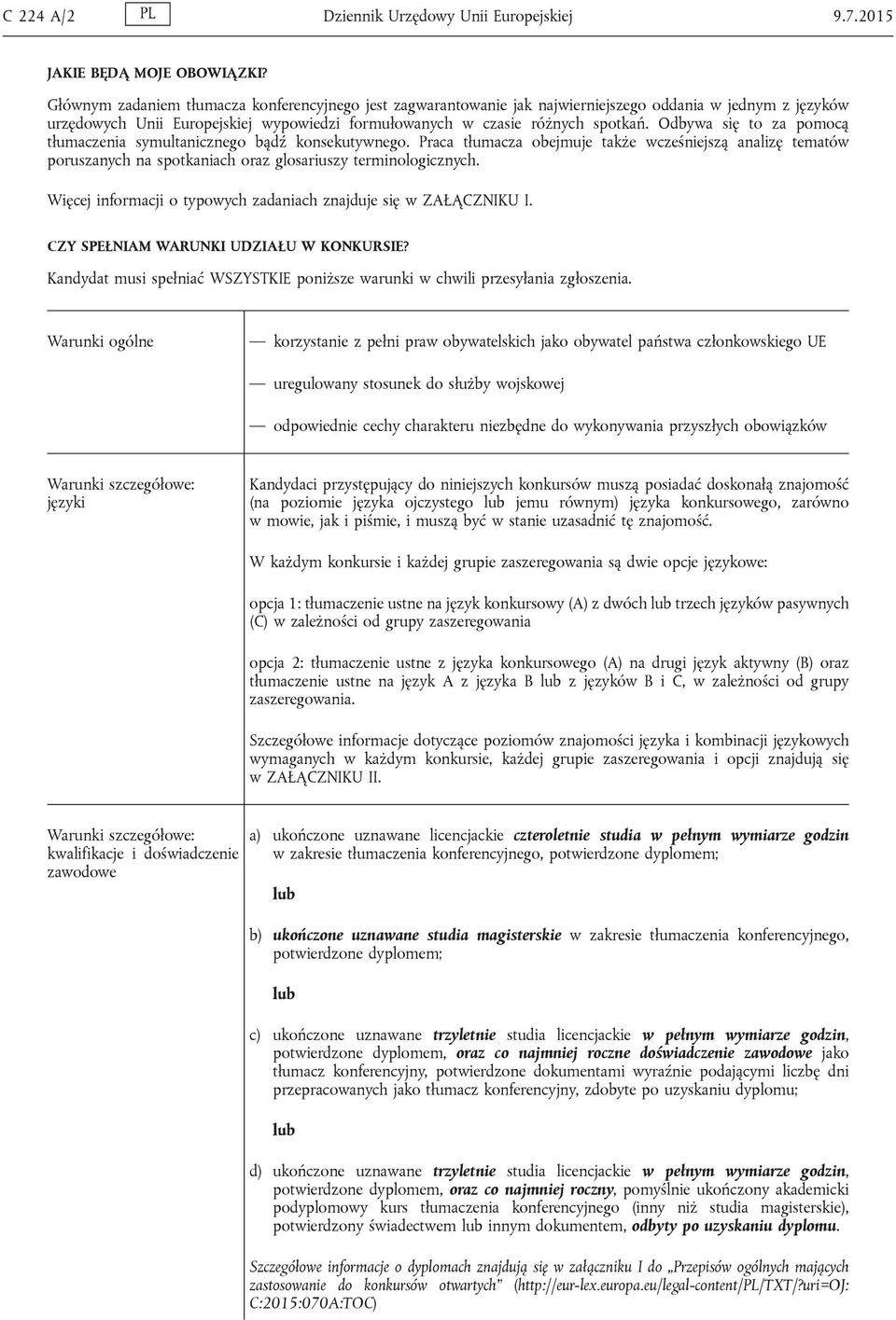 Odbywa się to za pomocą tłumaczenia symultanicznego bądź konsekutywnego. Praca tłumacza obejmuje także wcześniejszą analizę tematów poruszanych na spotkaniach oraz glosariuszy terminologicznych.